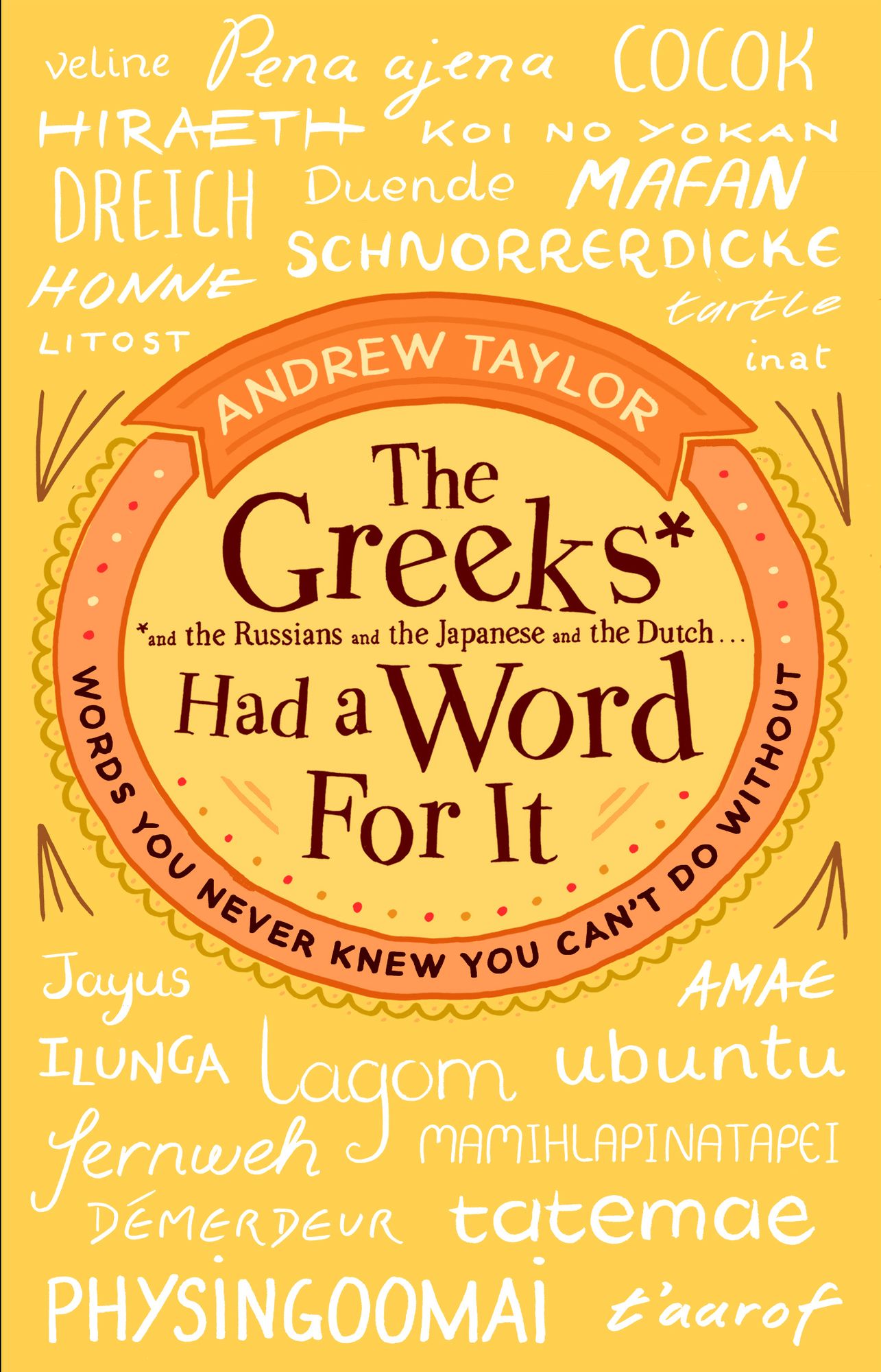 The Greeks Had a Word For It: Words You Never Knew You Can't Do Without