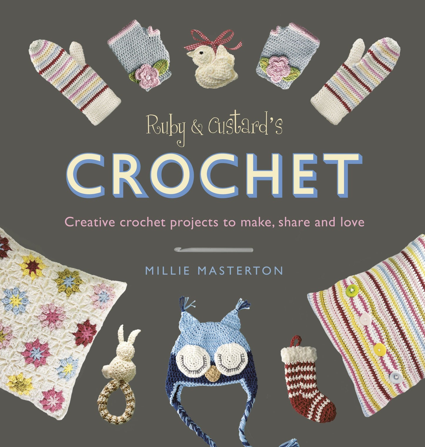 Ruby and Custard's Crochet: Creative crochet projects to make, share and love