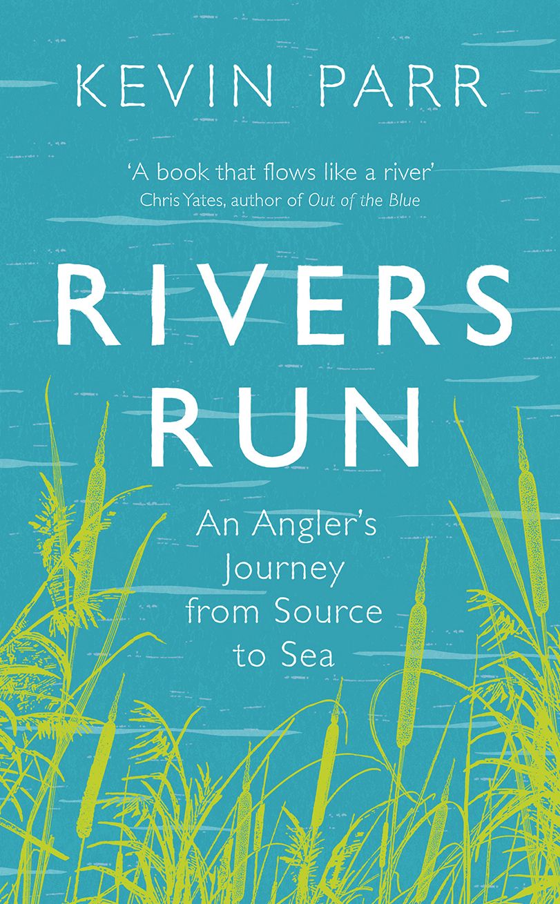 Rivers Run: An Angler's Journey from Source to Sea