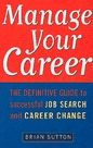 Manage Your Career: The Definitive Guide to Successful Job Search and Career Change
