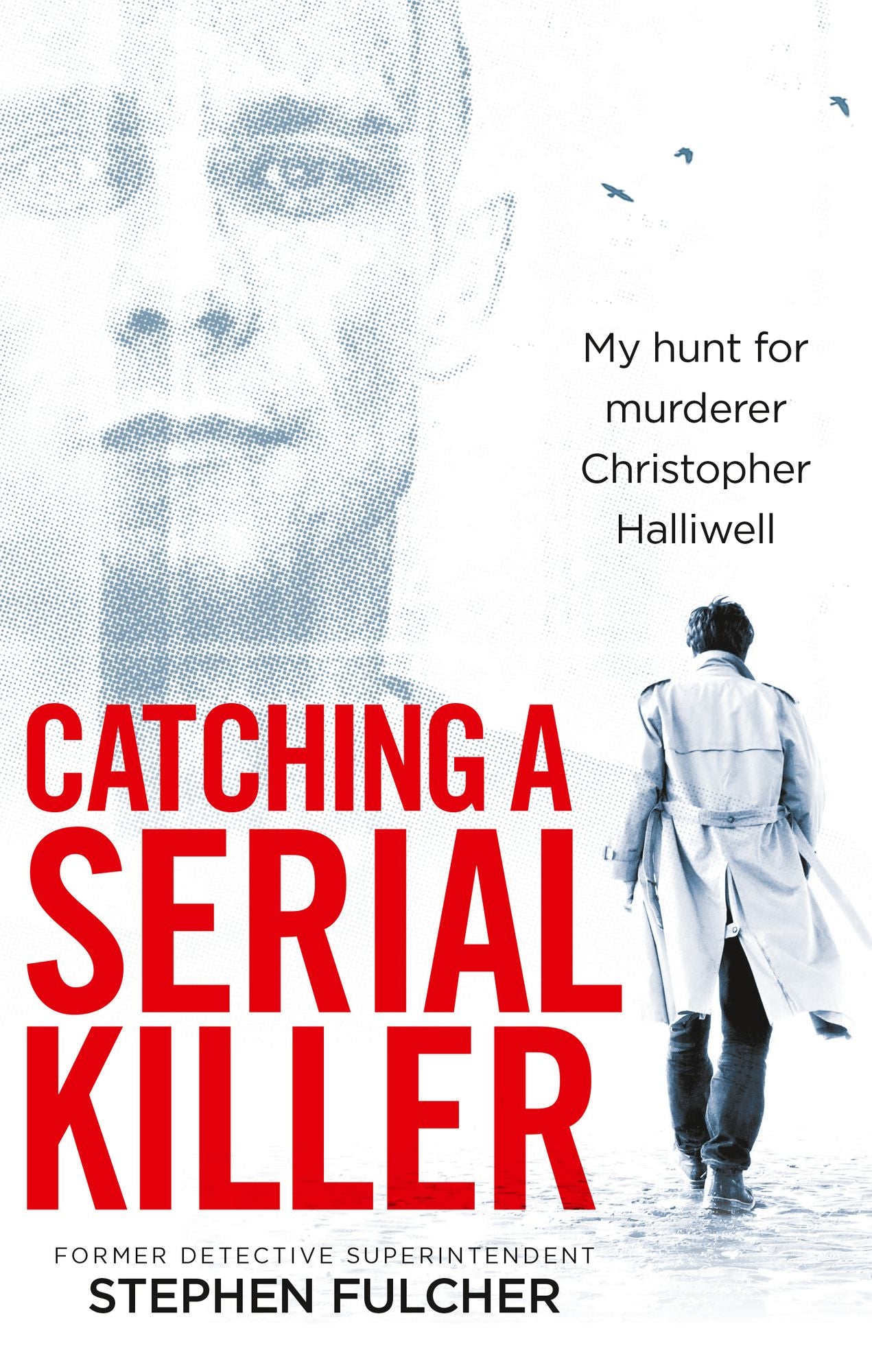 Catching a Serial Killer: My hunt for murderer Christopher Halliwell
