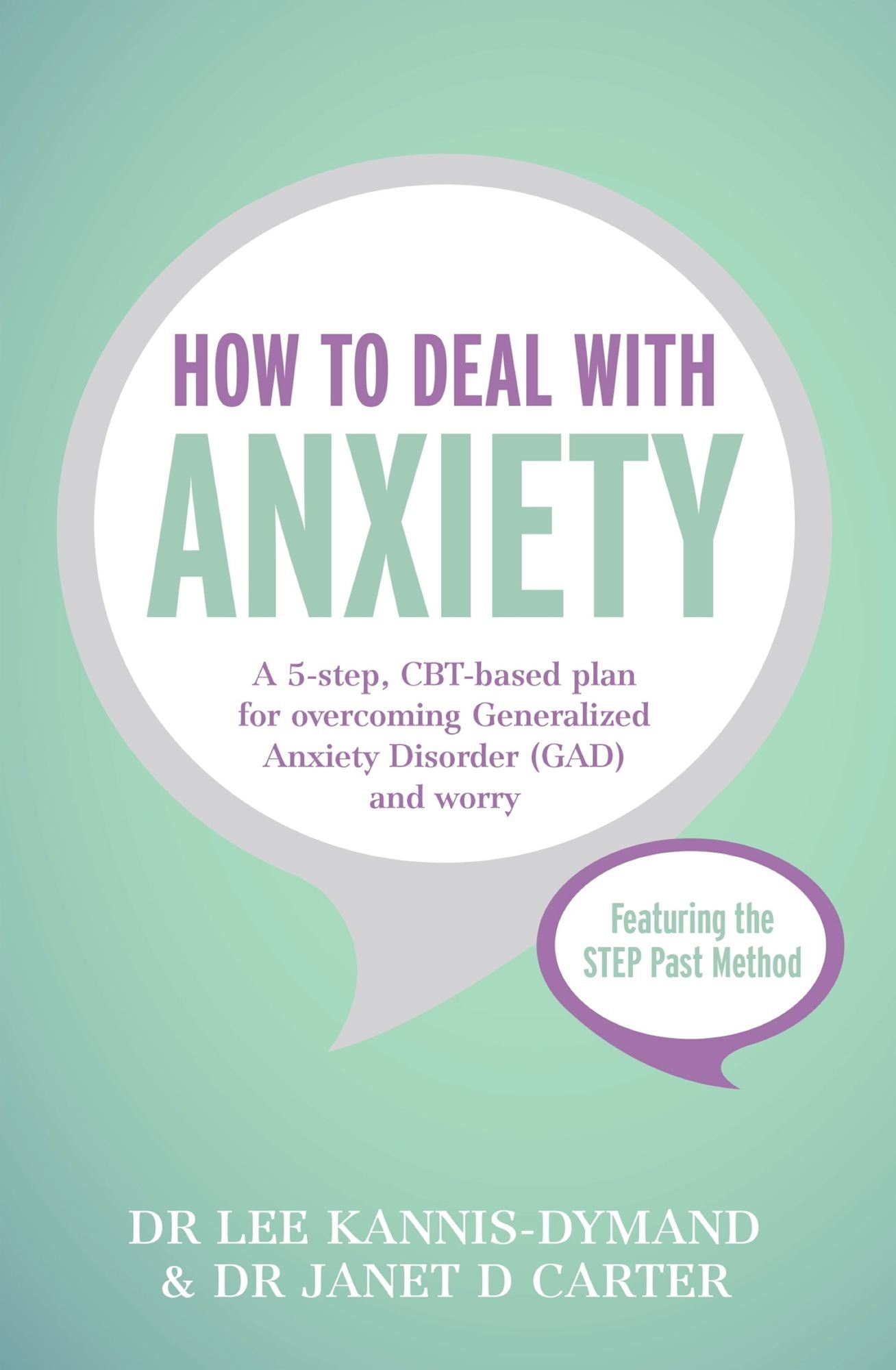 How to Deal with Anxiety: A 5-step, CBT-based plan for overcoming generalized anxiety disorder (GAD) and worry