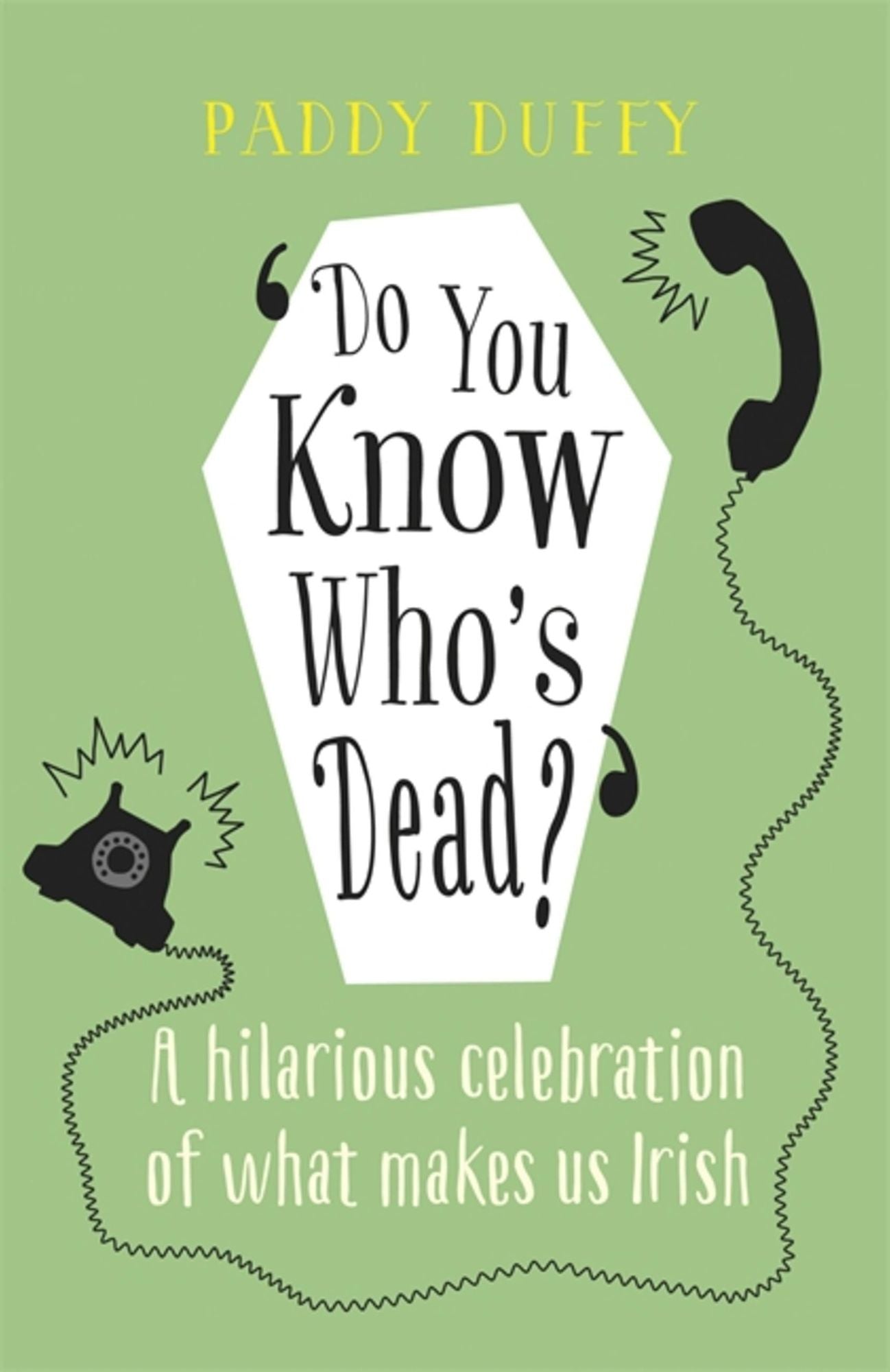 Do You Know Who's Dead?: A hilarious celebration of what makes us Irish