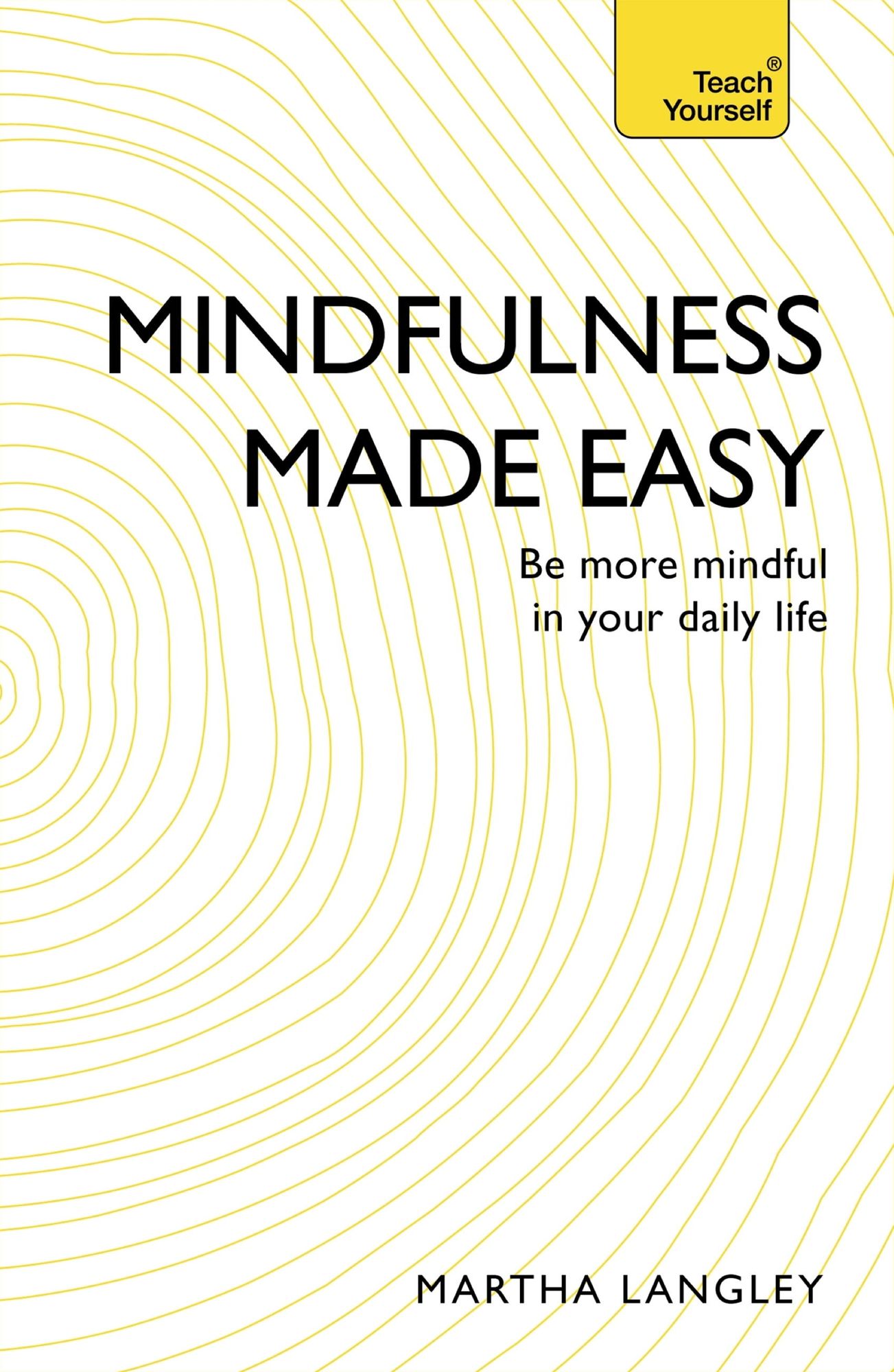 Mindfulness Made Easy: Teach Yourself: Be more mindful in your daily life
