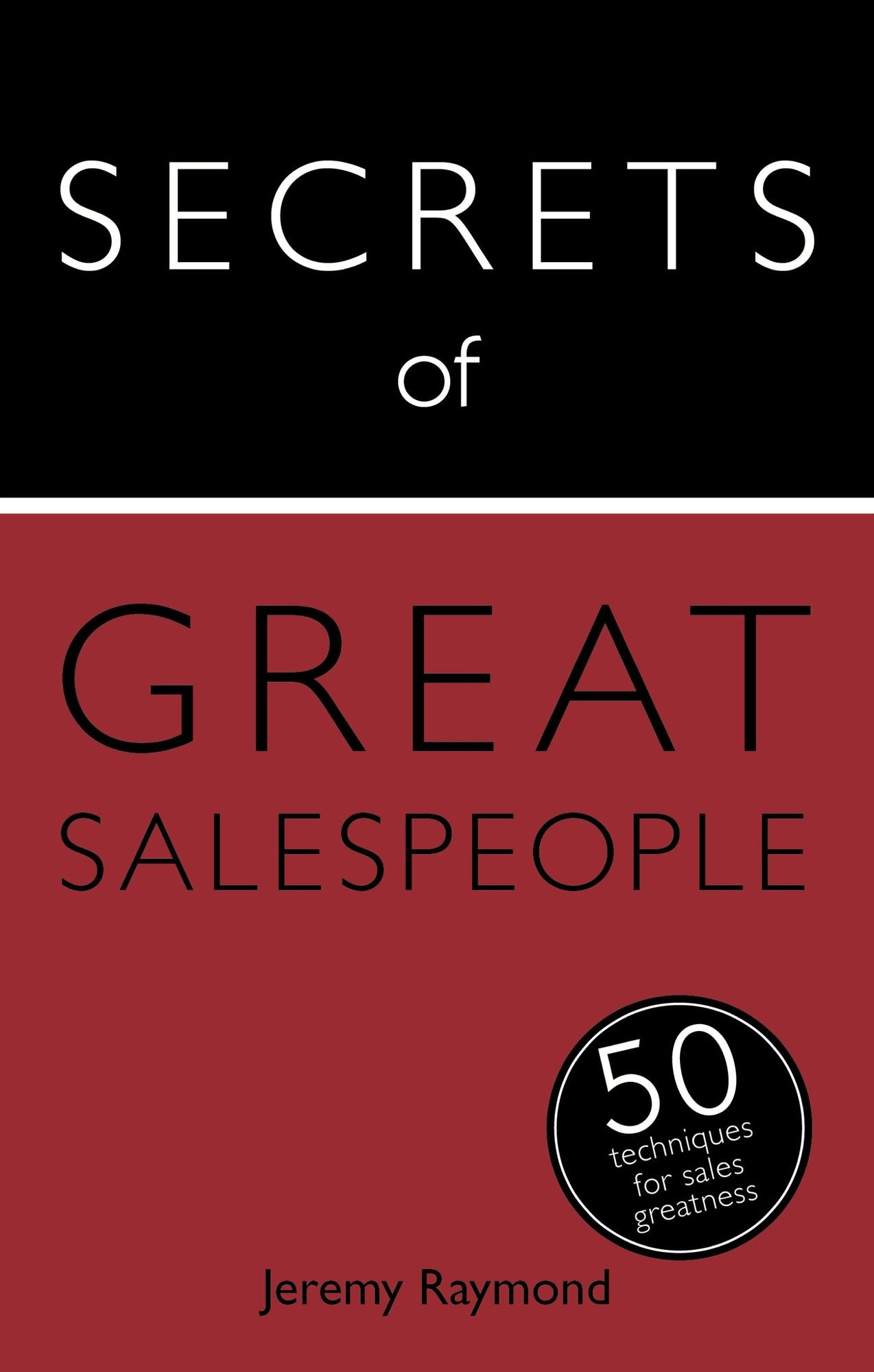 Secrets of Great Salespeople: 50 Ways to Sell Business-To-Business: 50 Strategies You Need to Sell Successfully