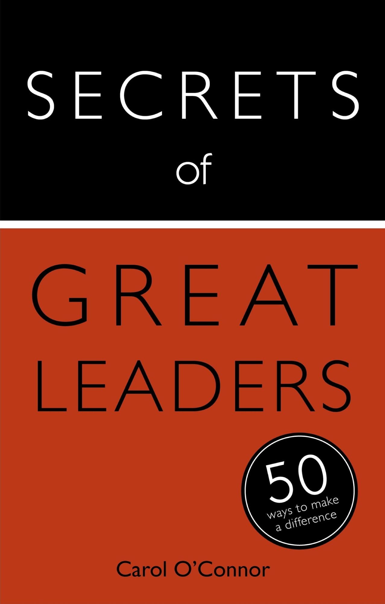 Secrets of Great Leaders: 50 Ways to Make a Difference