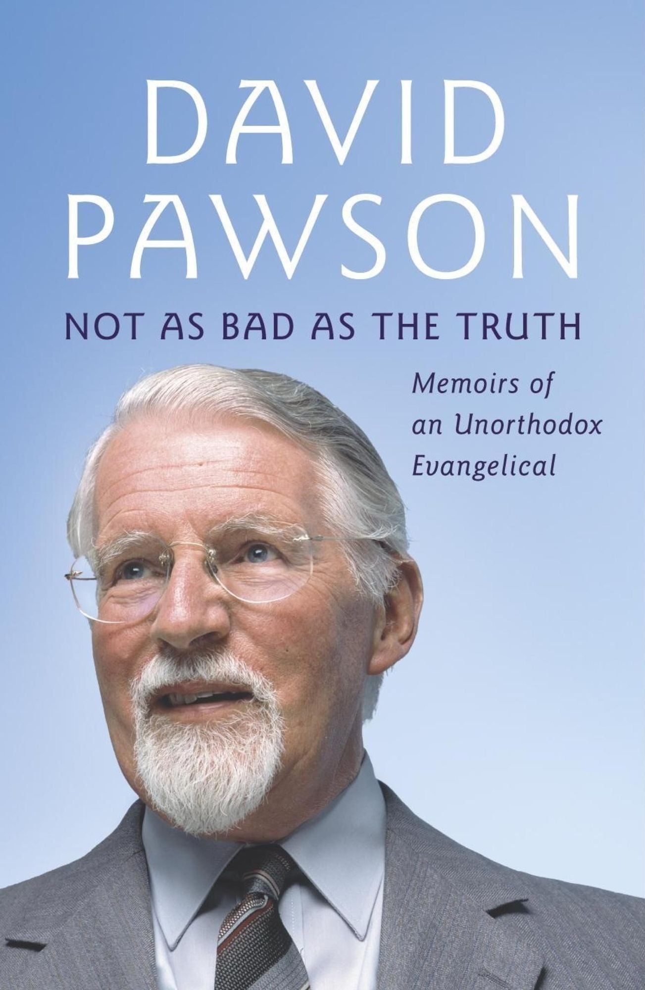 Not As Bad As The Truth: The Musings and Memoirs of David Pawson