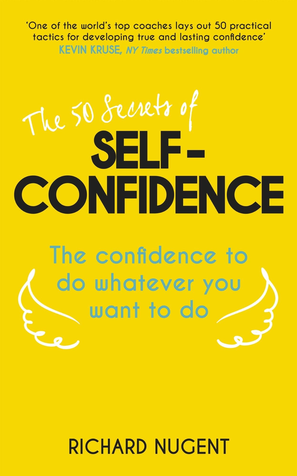 The 50 Secrets of Self-Confidence: The Confidence To Do Whatever You Want To Do