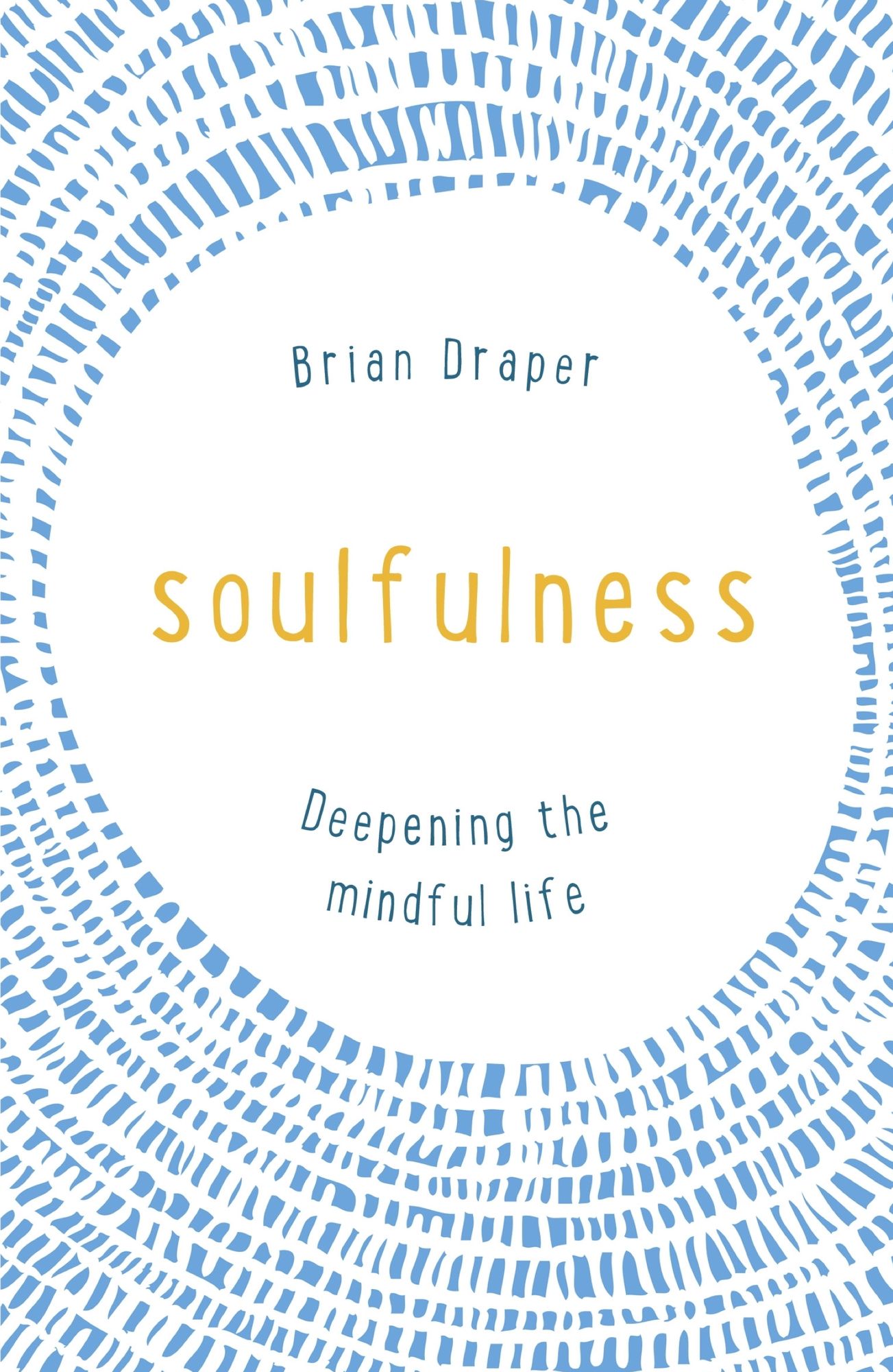 Soulfulness: Deepening the mindful life