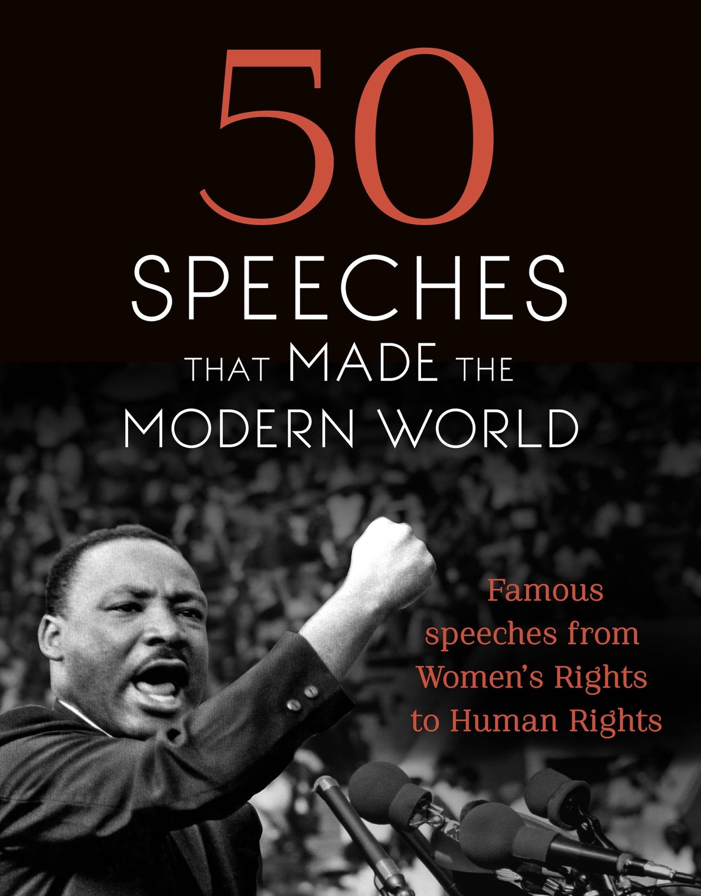50 Speeches That Made The Modern World: Famous speeches from Women's Rights to Human Rights