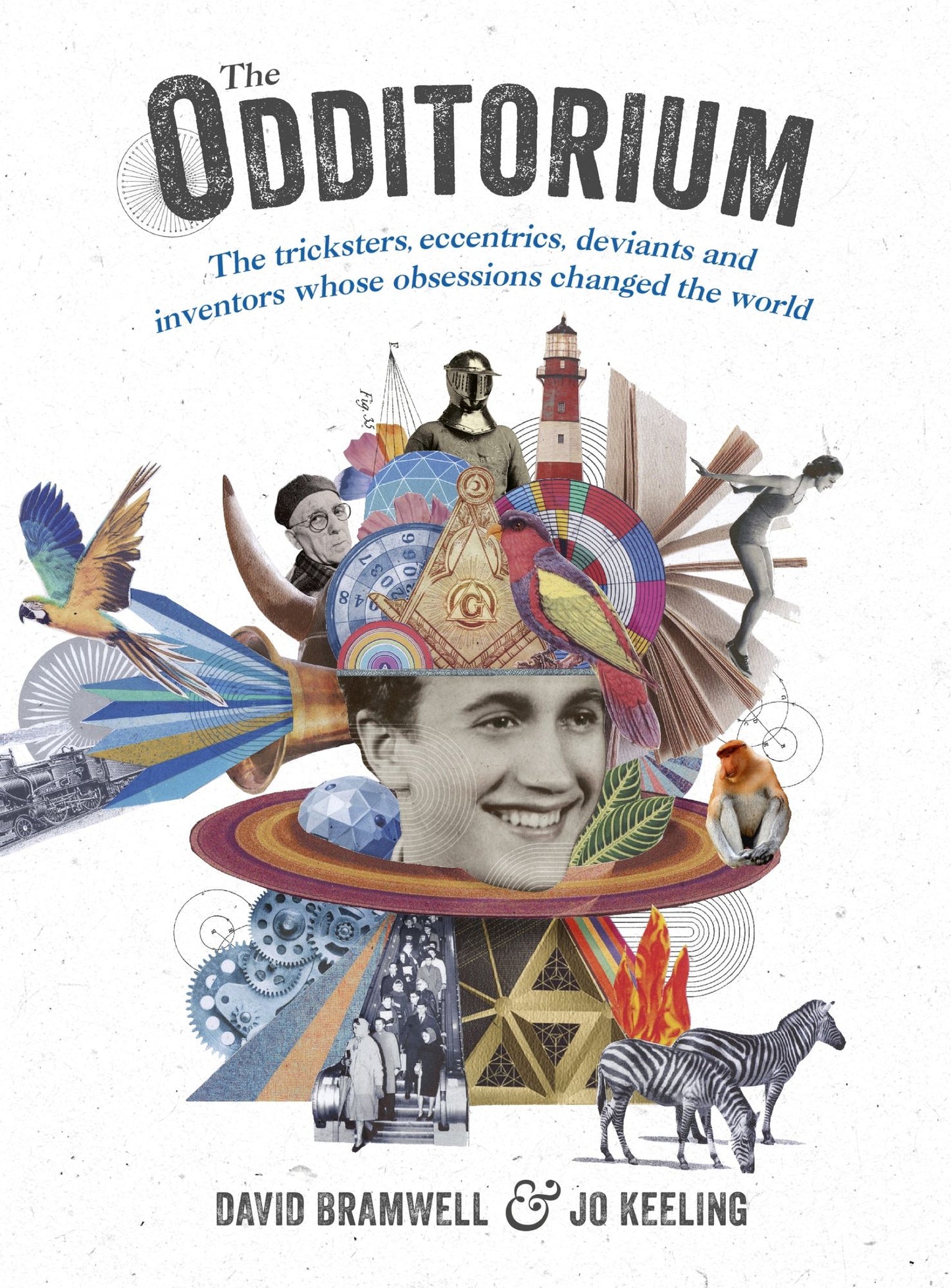 The Odditorium: The tricksters, eccentrics, deviants and inventors whose obsessions changed the world
