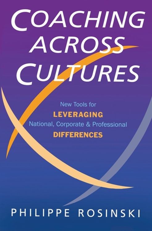 Coaching Across Cultures: New Tools for Levereging National, Corperate and Professional Differences