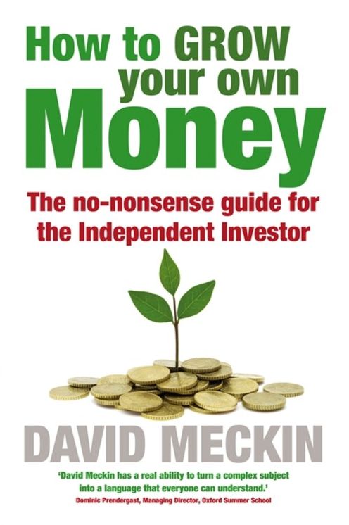 How to Grow Your Own Money: The no-nonsense guide for the Independent Investor
