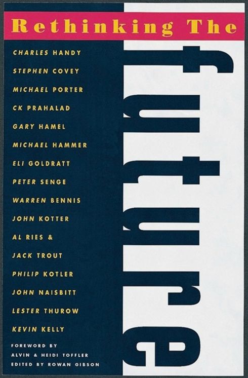 Rethinking the Future: Rethinking Business Principles, Competition, Control and Complexity, Leadership, Markets and the World