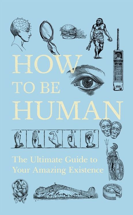 How to be Human: Consciousness, Language and 48 More Things that Make You You