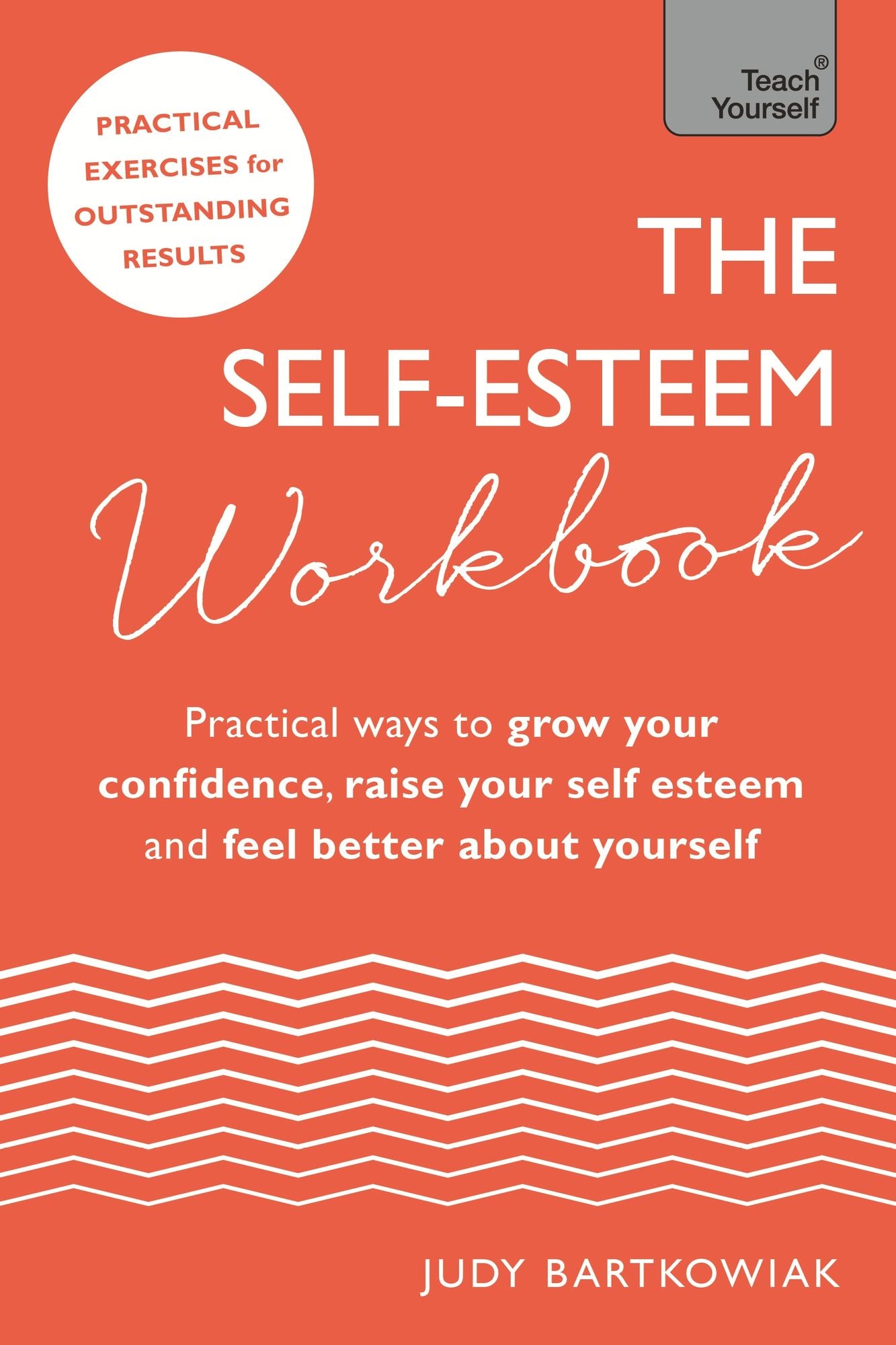 The Self-Esteem Workbook: Practical Ways to grow your confidence, raise your self esteem and feel better about yourself