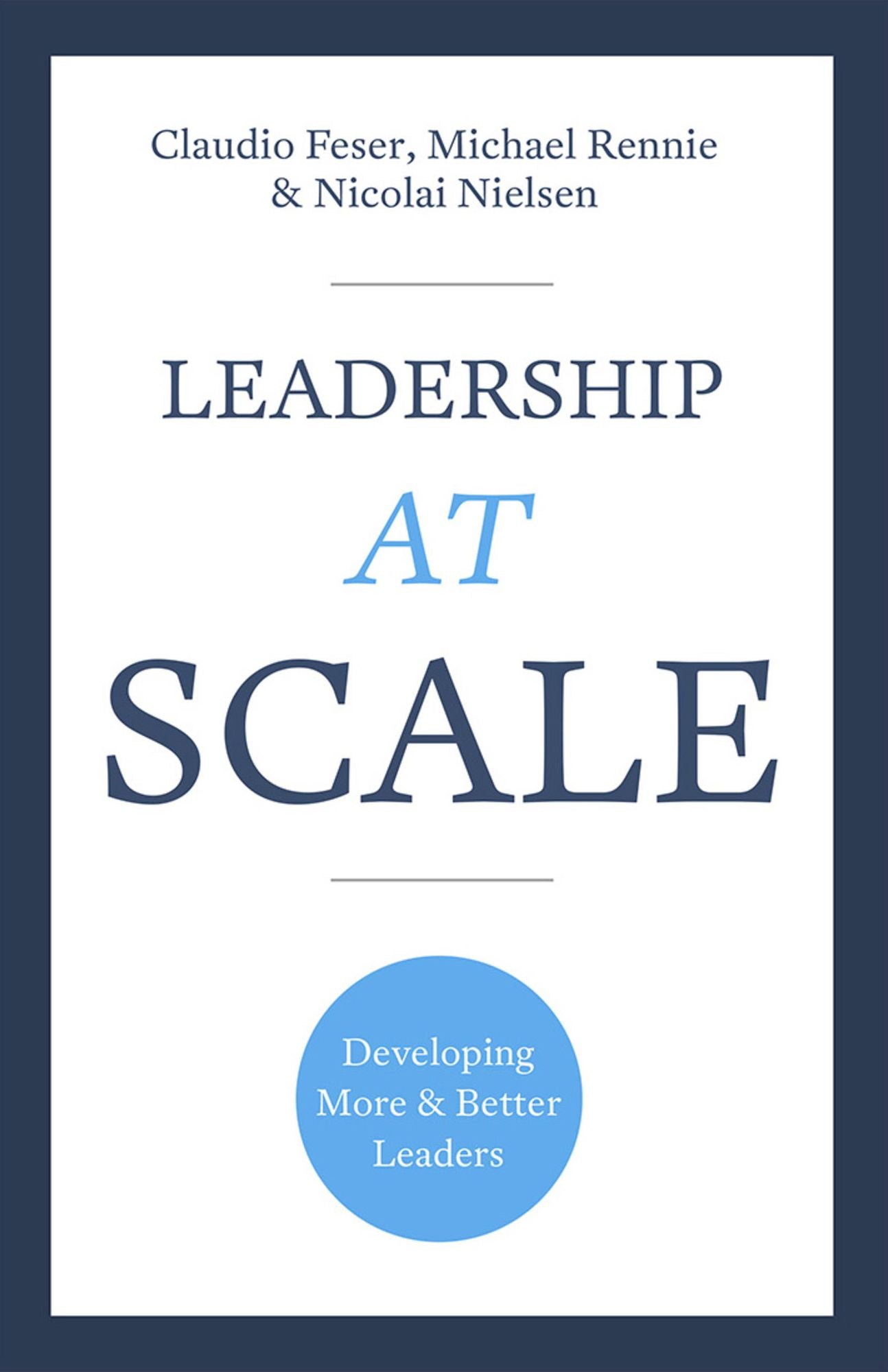 Leadership at Scale: A Blueprint for Developing Leaders and Transforming Your Organization