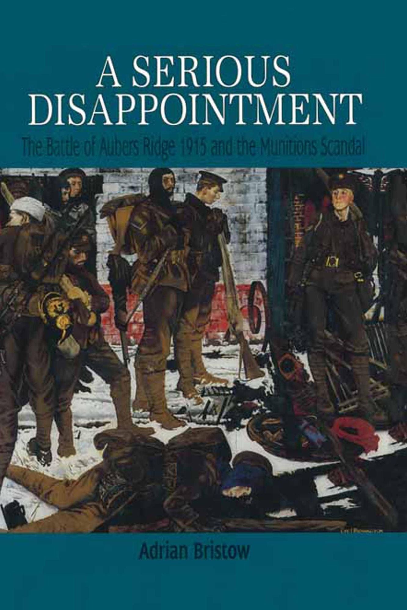 A Serious Disappointment: The Battle of Aubers Ridge 1915 and the Munitions Scandal