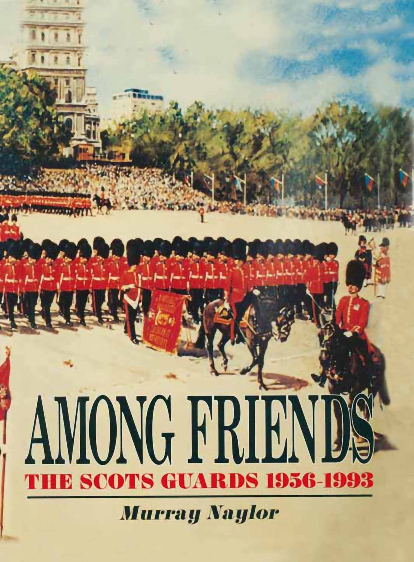 Among Friends: The Scots Guards 1956-1993