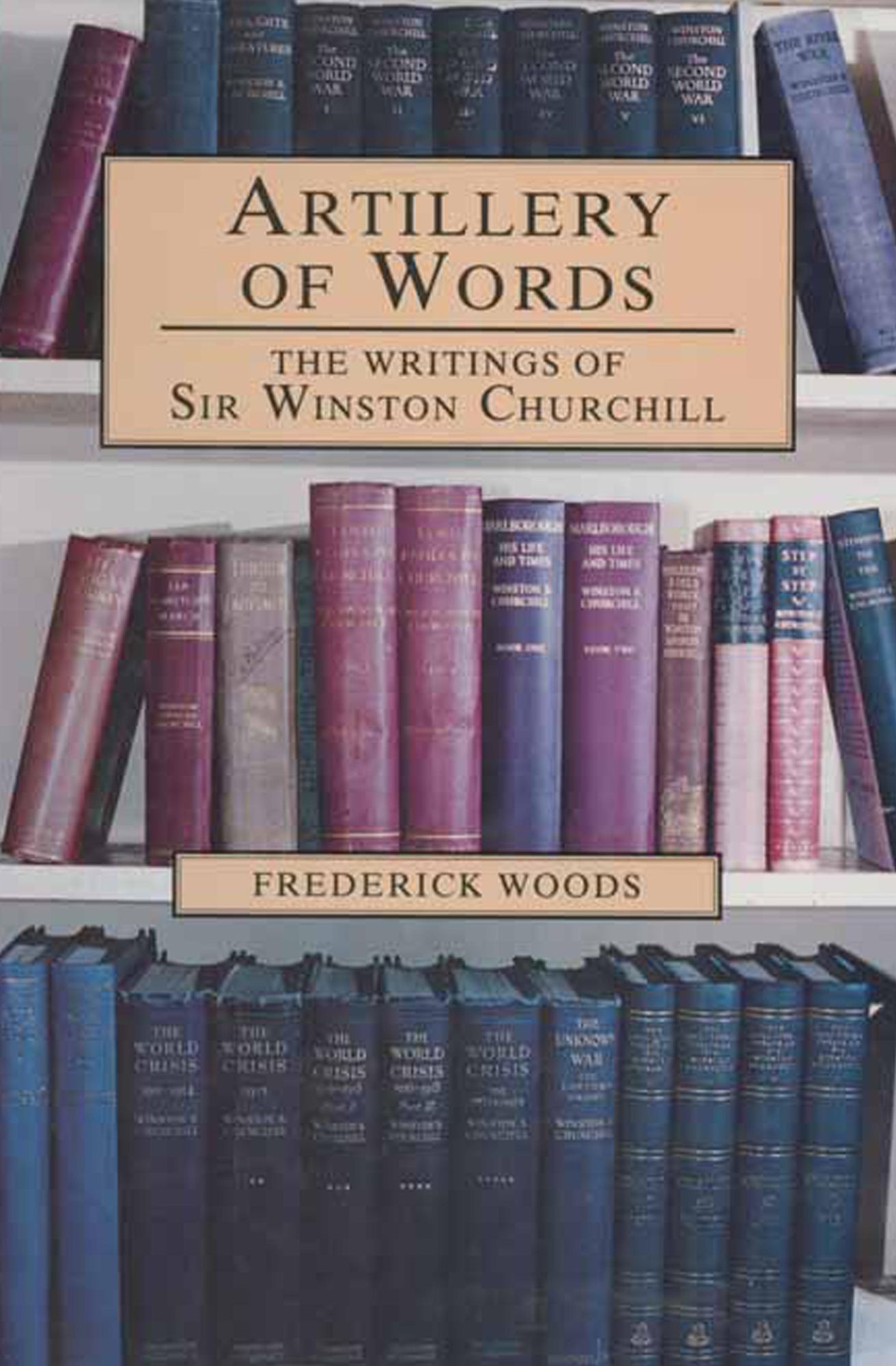 Artillery of Words: The Writings of Sir Winston Churchill