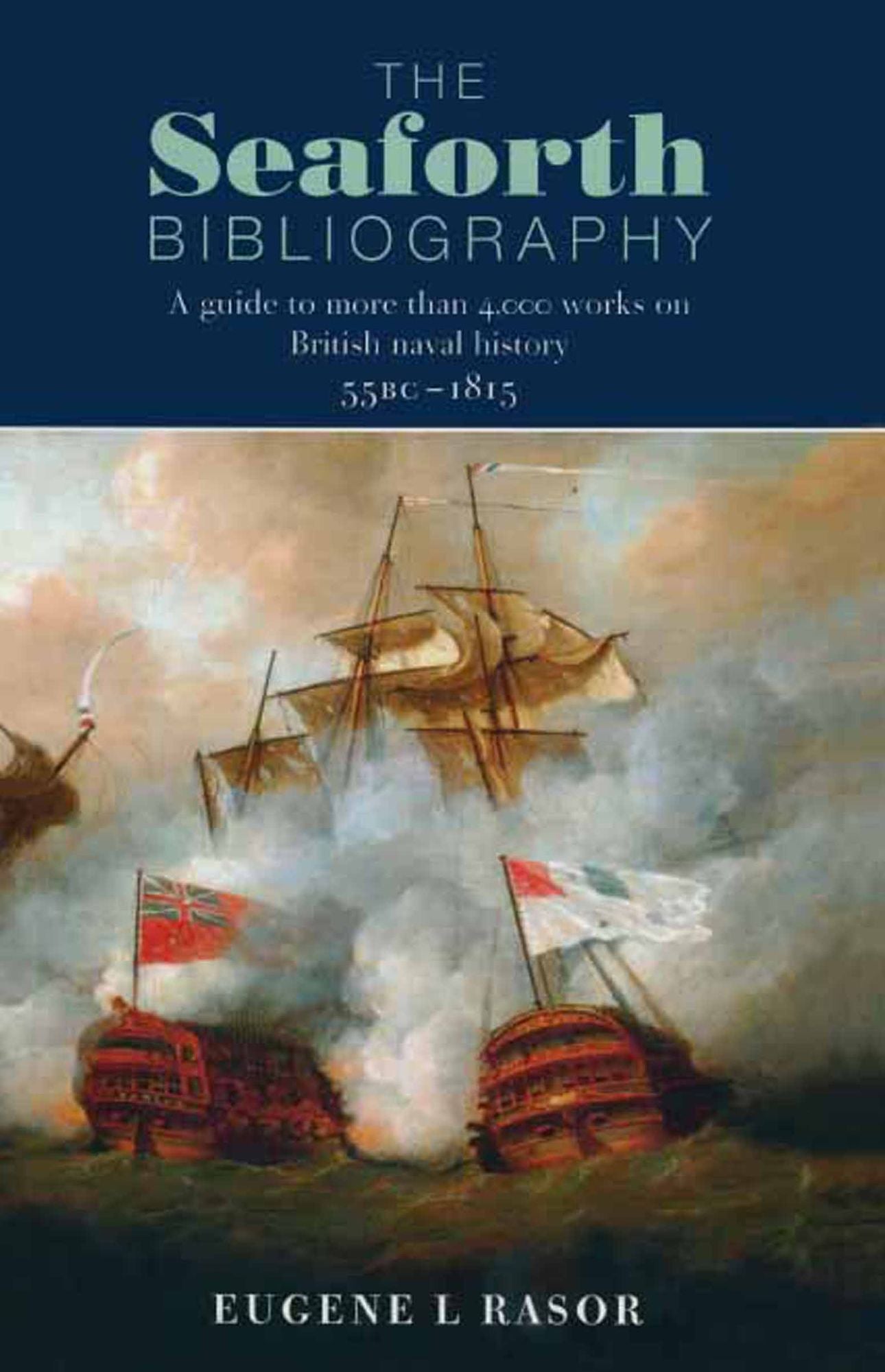 The Seaforth Bibliography: A Guide to More Than 4000 Works on British Naval History 55BC - 1815
