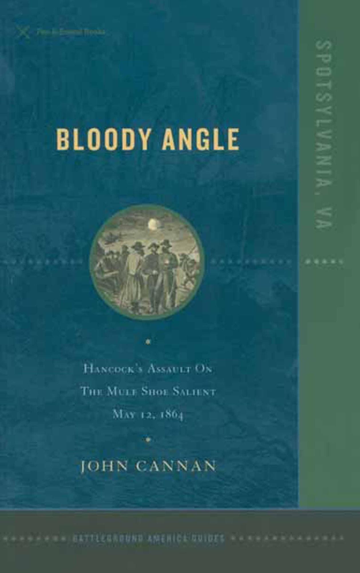 Bloody Angle: Hancock's Assault on the Mule Shoe Salient May 12, 1864