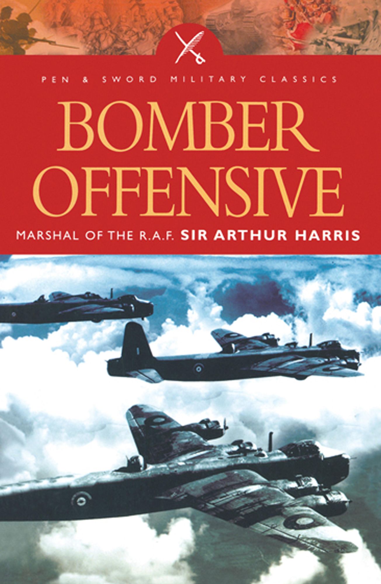 Bomber Offensive: Marshal of the R.A.F Sir Arthur Harris