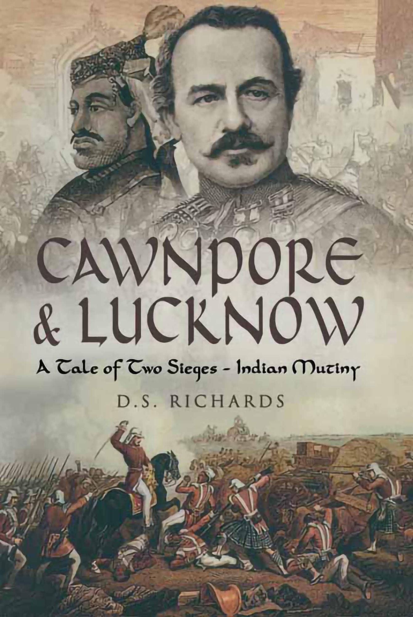 Cawnpore & Lucknow: A Tale of Two Sieges- Indian Mutiny