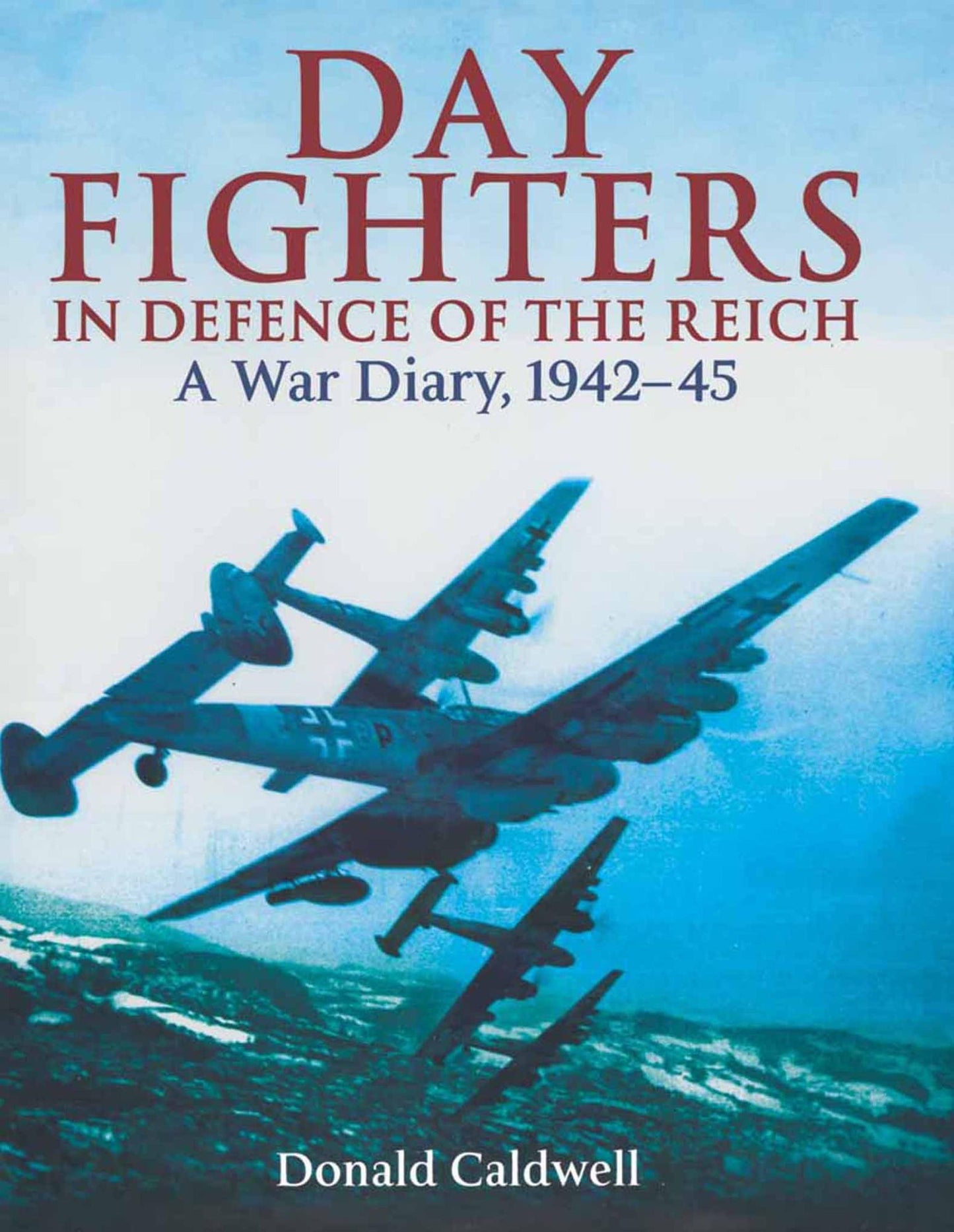 Day Fighters in Defence of Reich: A Way Diary, 1942-45
