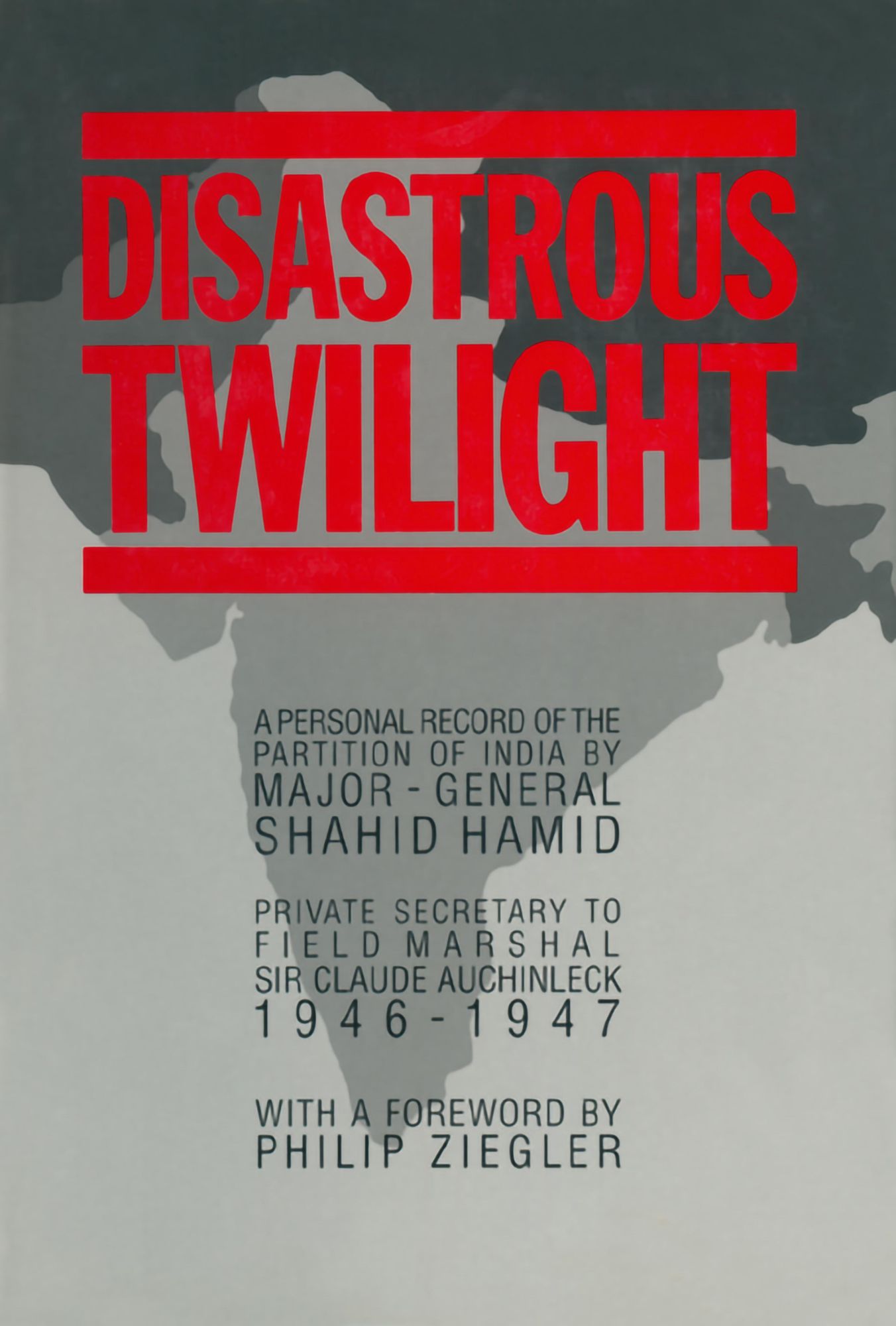 Disastrous Twilight: A Personal Record of the Partition of india by Major-General Shahid Hamid