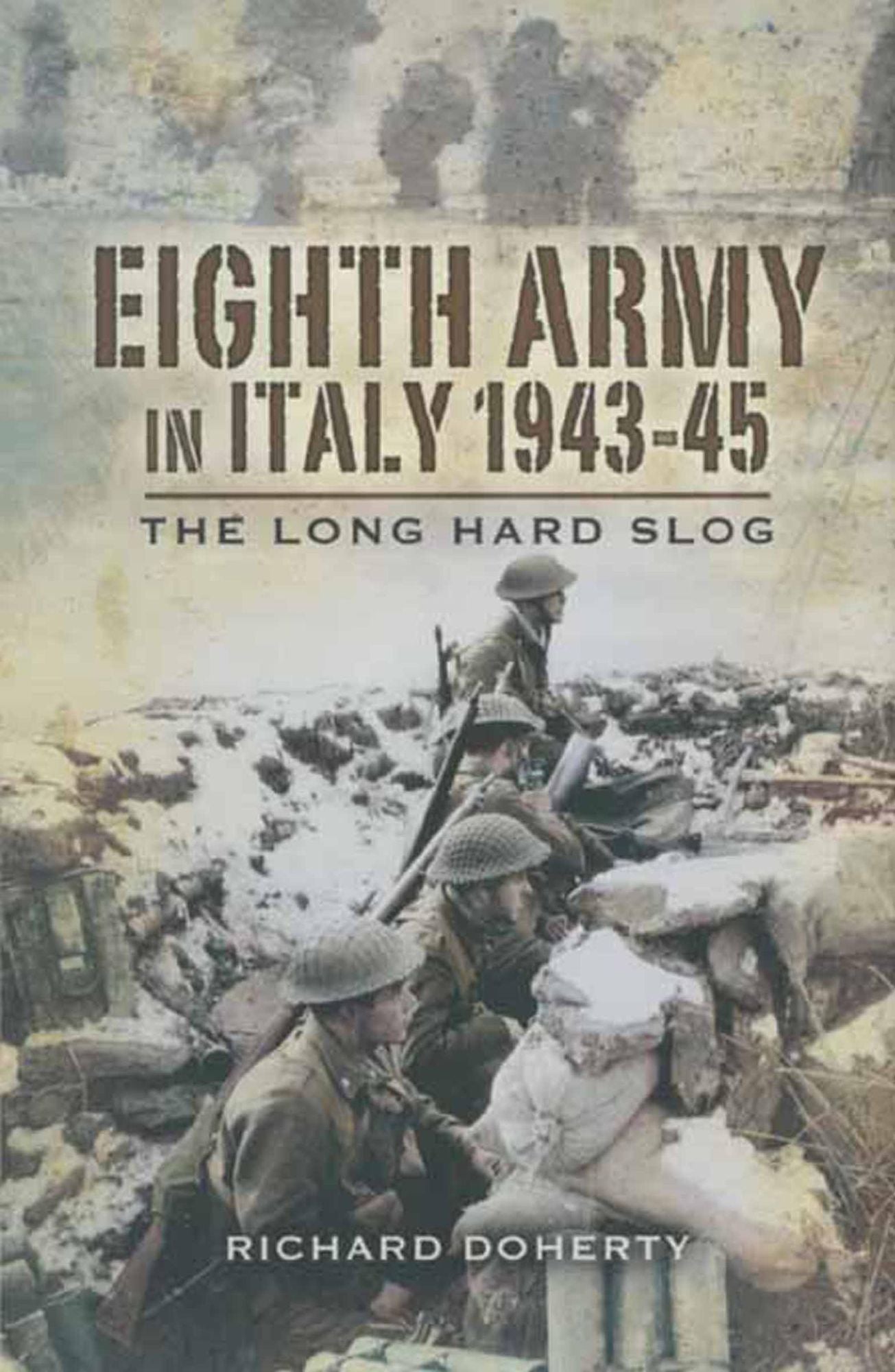 Eighth Army in Italy 1943-45: The Long Hard Slog