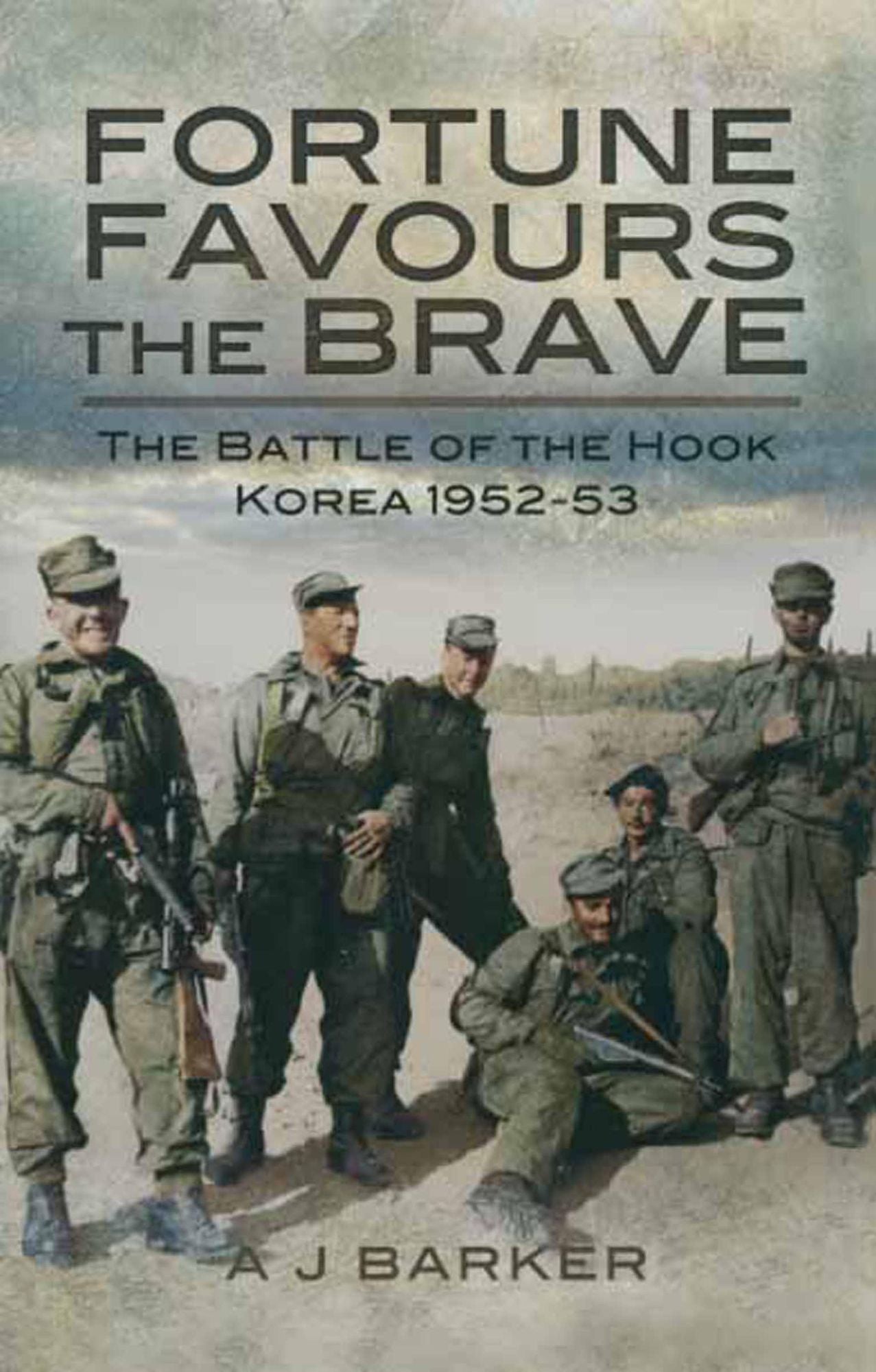Fortune Favours the Brave: The Battles of the Hook Korea 1952-53