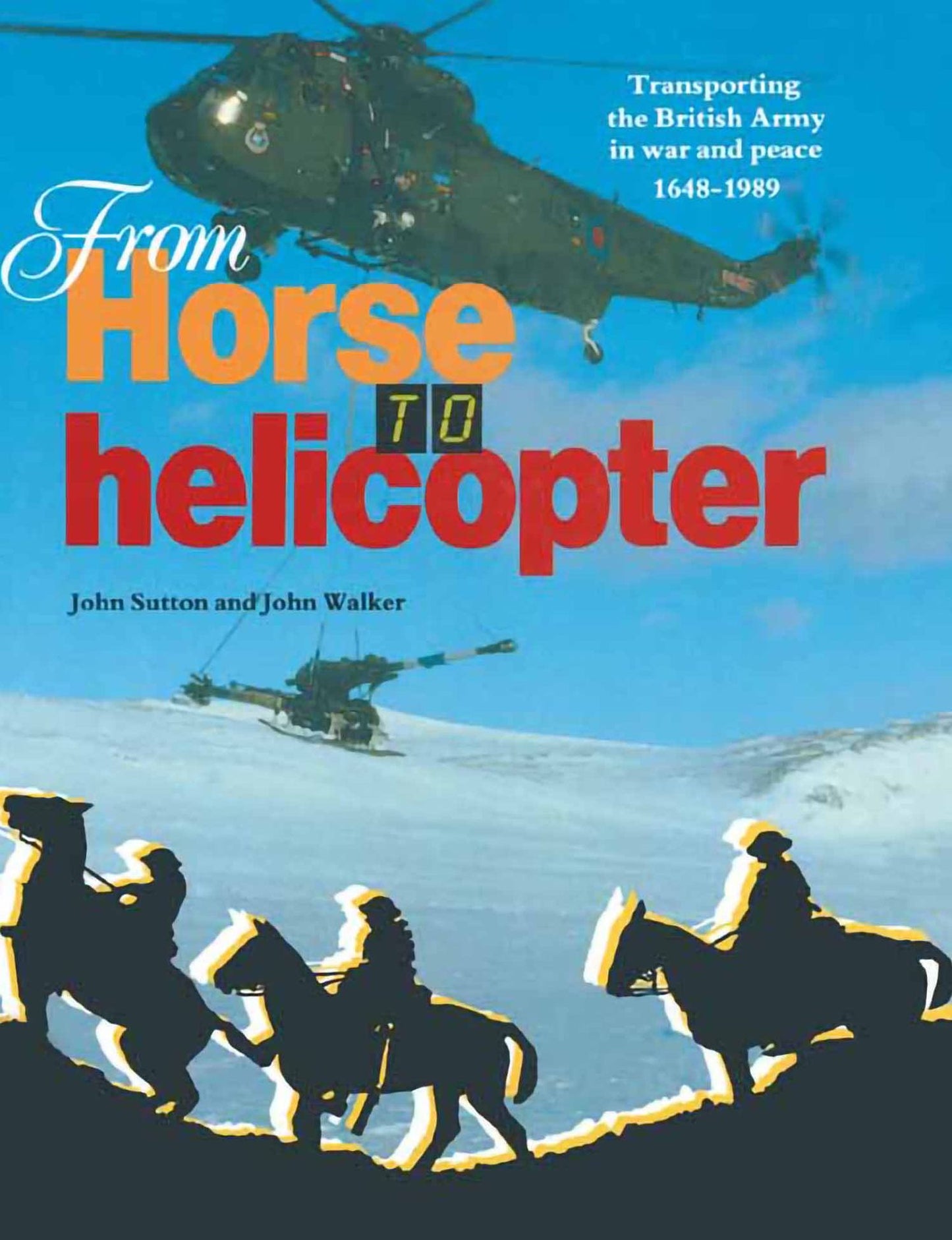 From Horse to Helicopter: Transporting the British Army in War and Peace 1648-1989