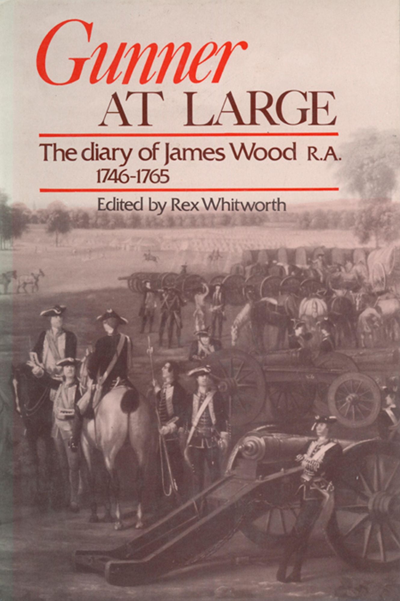 Gunner at Large: The Diary of James Wood R.A. 1746-1765