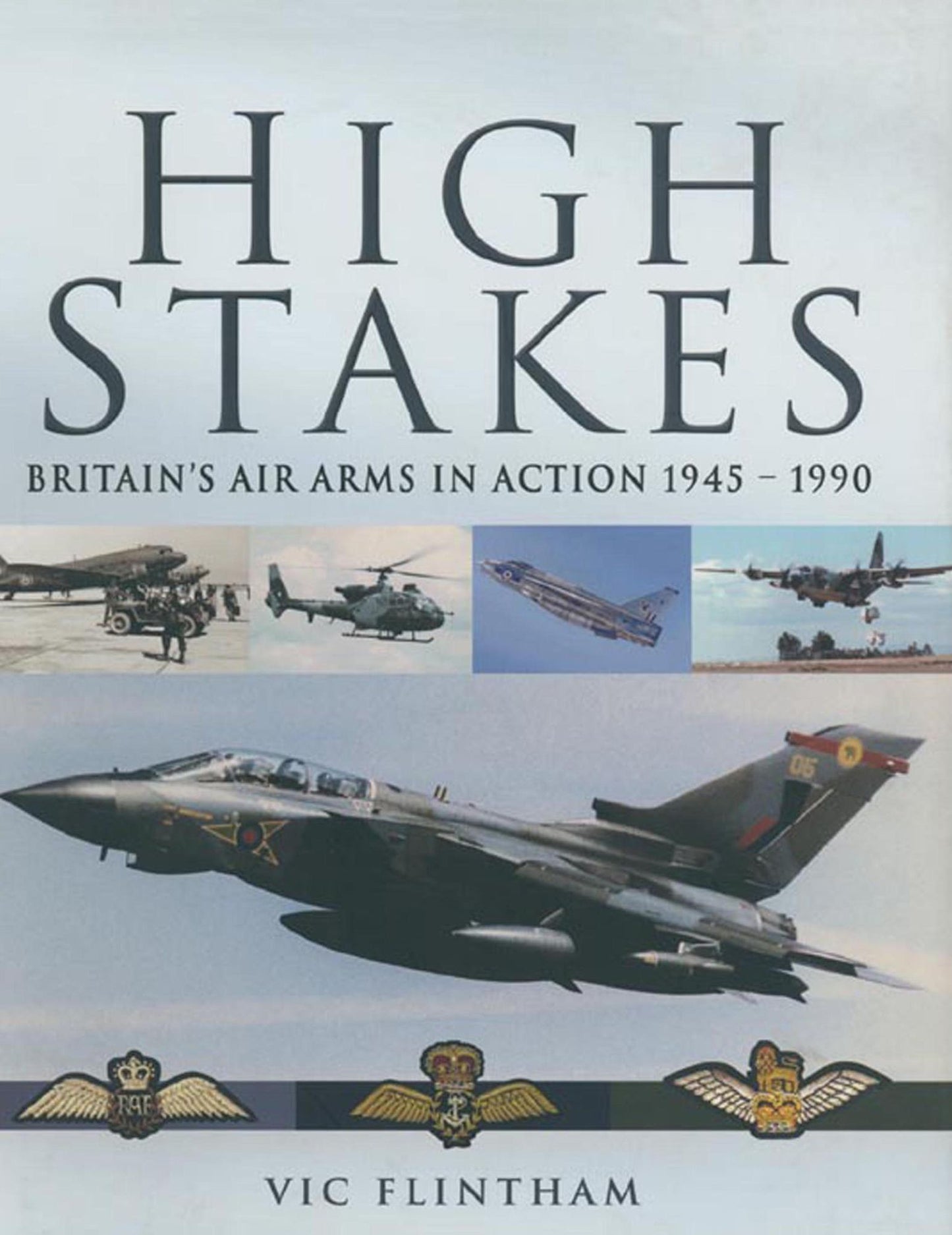 High Stakes: Britain's Air Arms in Action 1945-1990