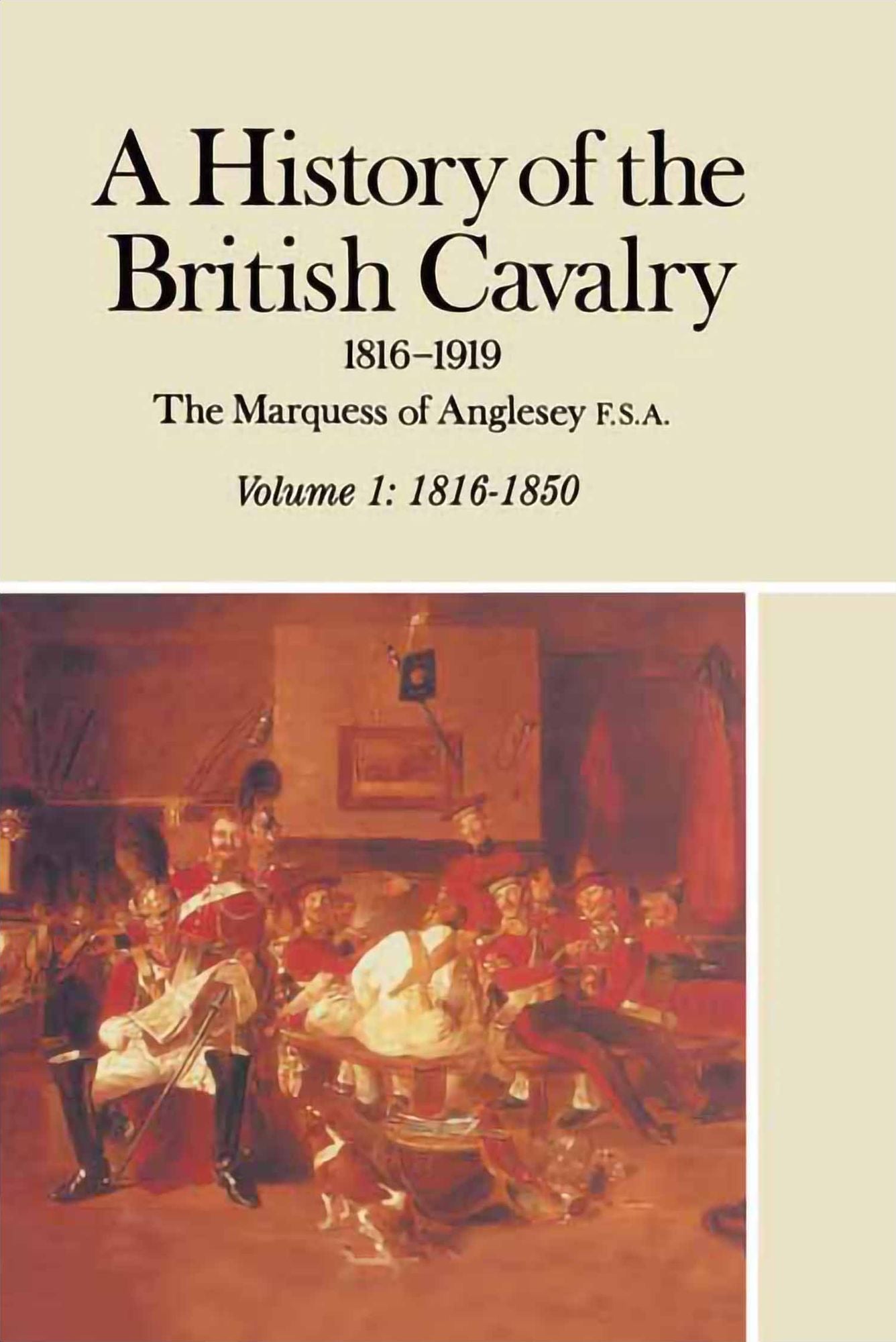 A History of the British Cavalry 1816-1919: Volume 1: 1816: 1919
