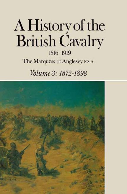 A History of the British Cavalry 1816-1919: Volume 3: 1872-1898