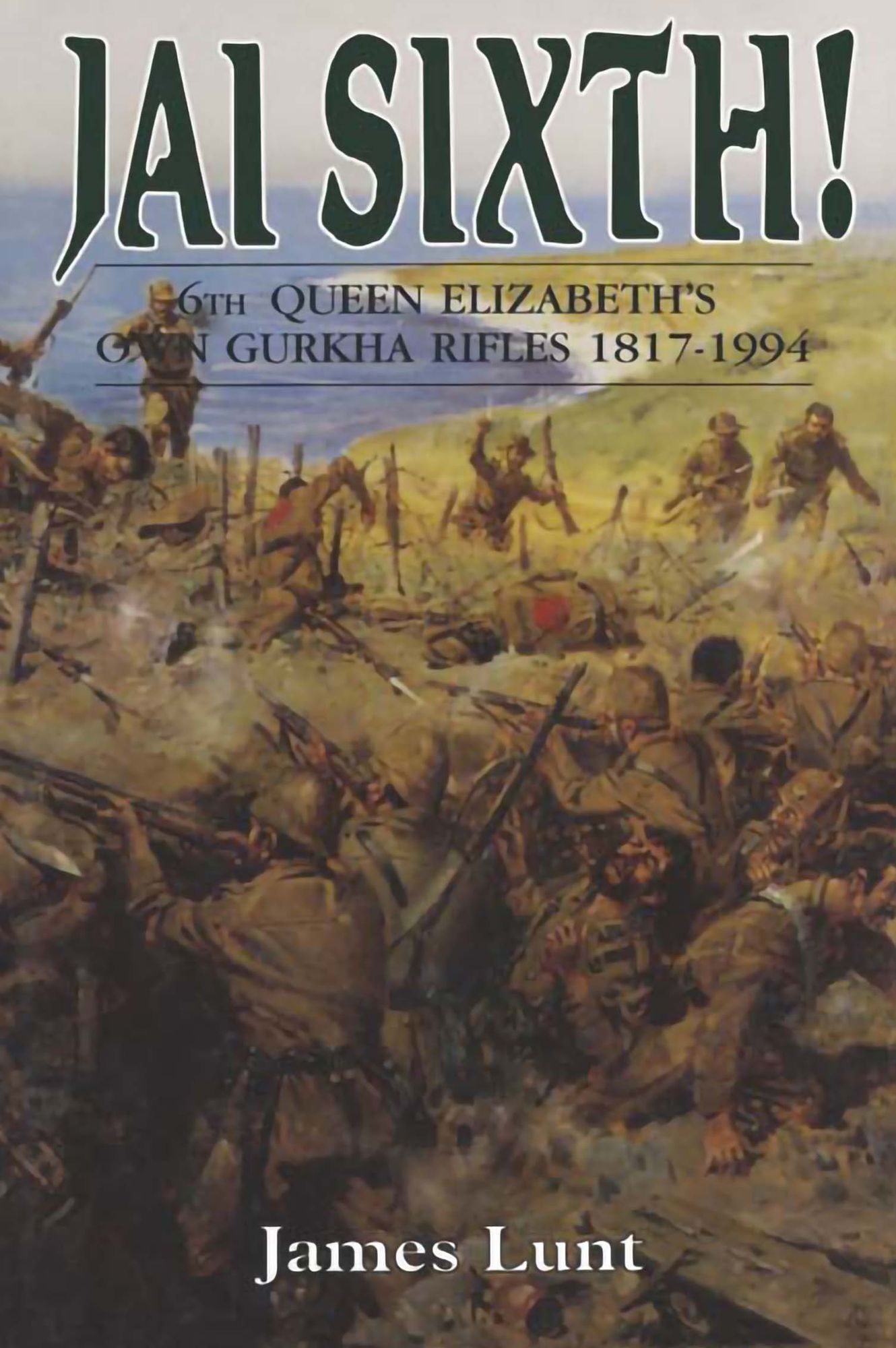 Jai Sixth!: 6th Queen Elizabeth's own Gurkha Rifles 1817-1994