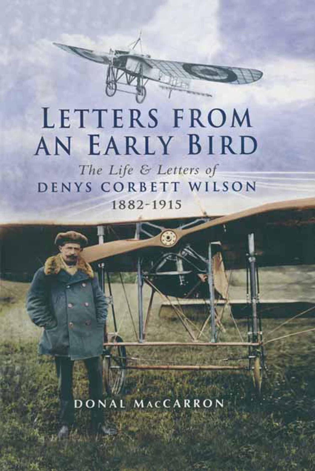 Letters from an Early Bird: The life and letters of Denys Corbett Wilson 1882 - 1915