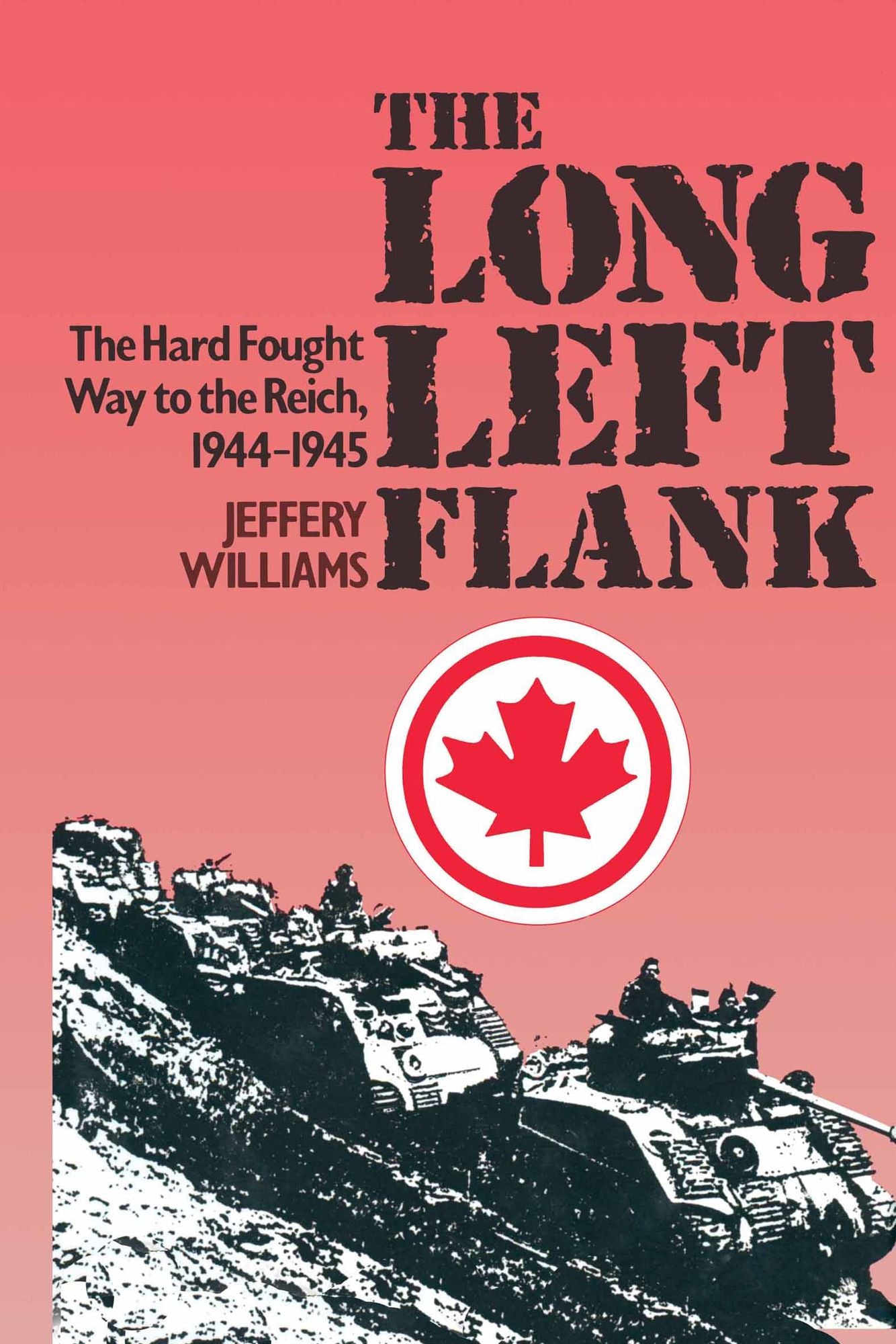The Long Left Flank: The hard Fought Way to the Reich 1944-1945