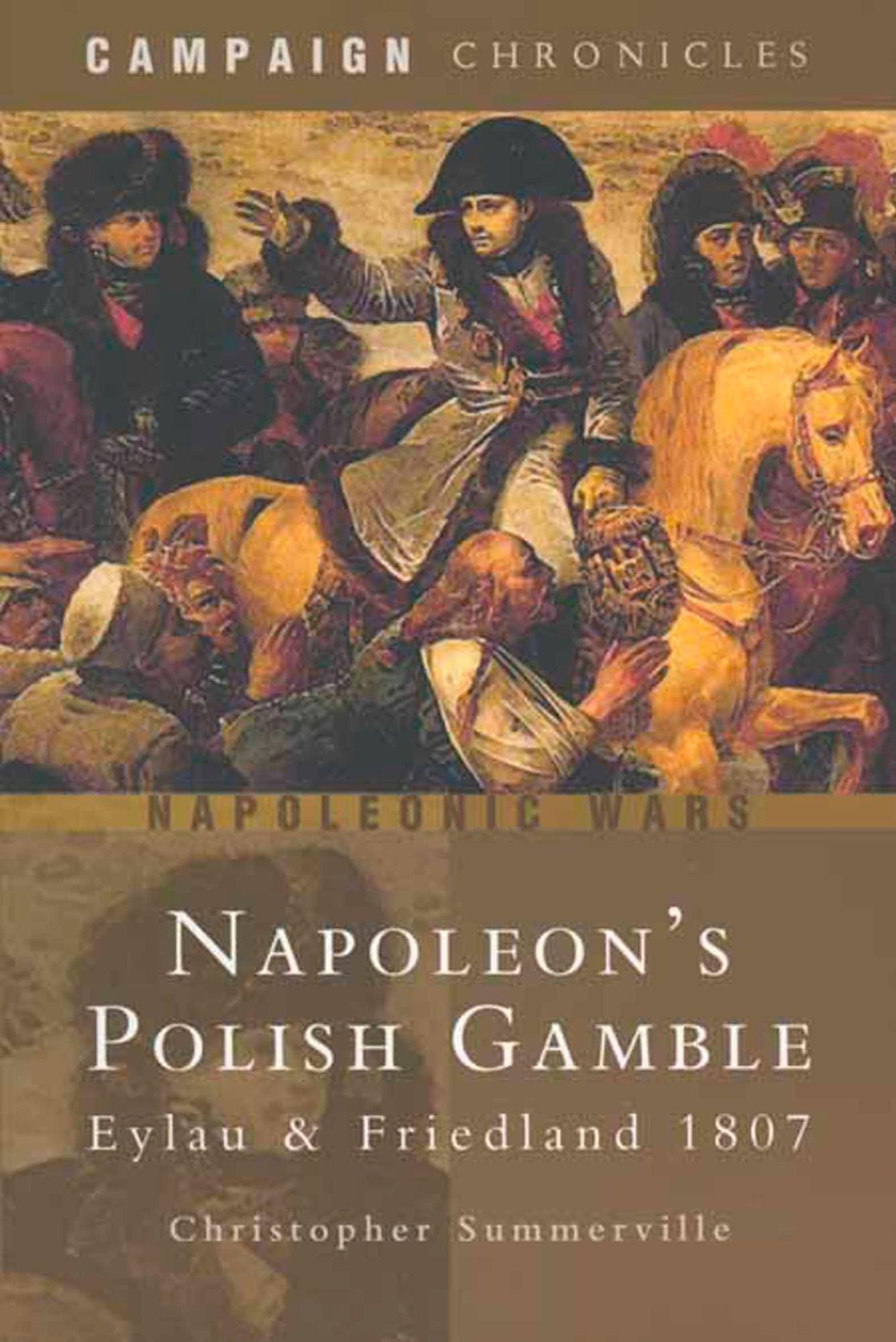 Napoleon's Polish Gamble: Eylau & Friedland 1807 - Campaign Chronicles