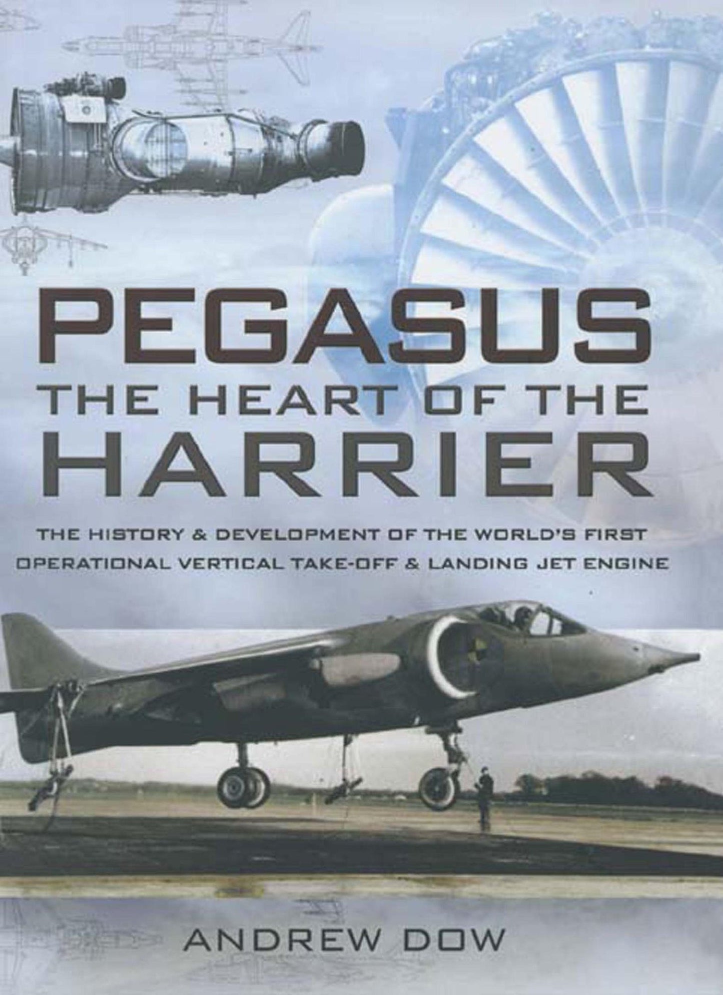 Pegasus, The Heart of the Harrier: The History and Development of the World's First Operational Vertical Take-off and Landing Jet Engine