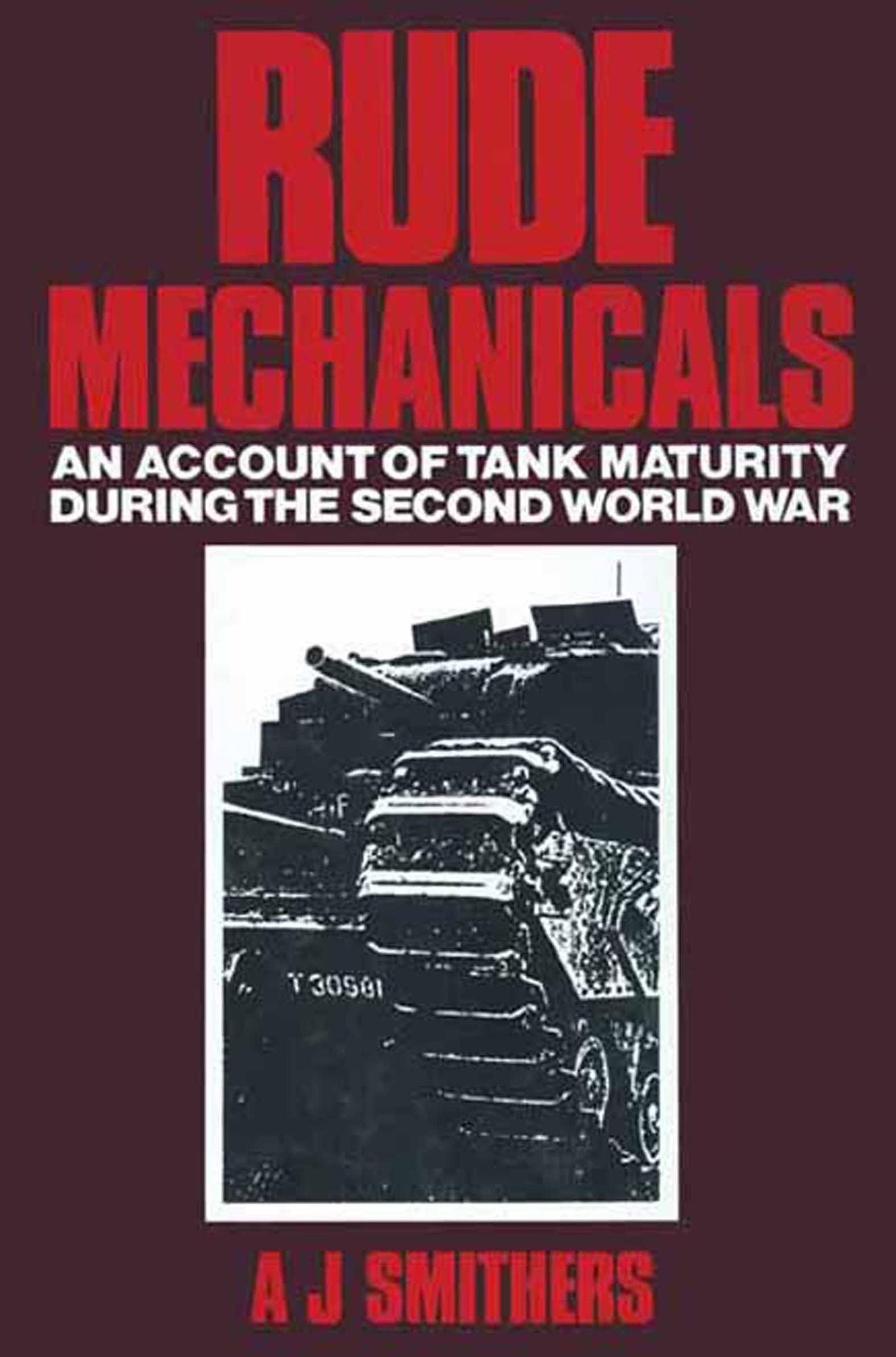 Rude Mechanicals: An account of Tank Maturity during the Second World War