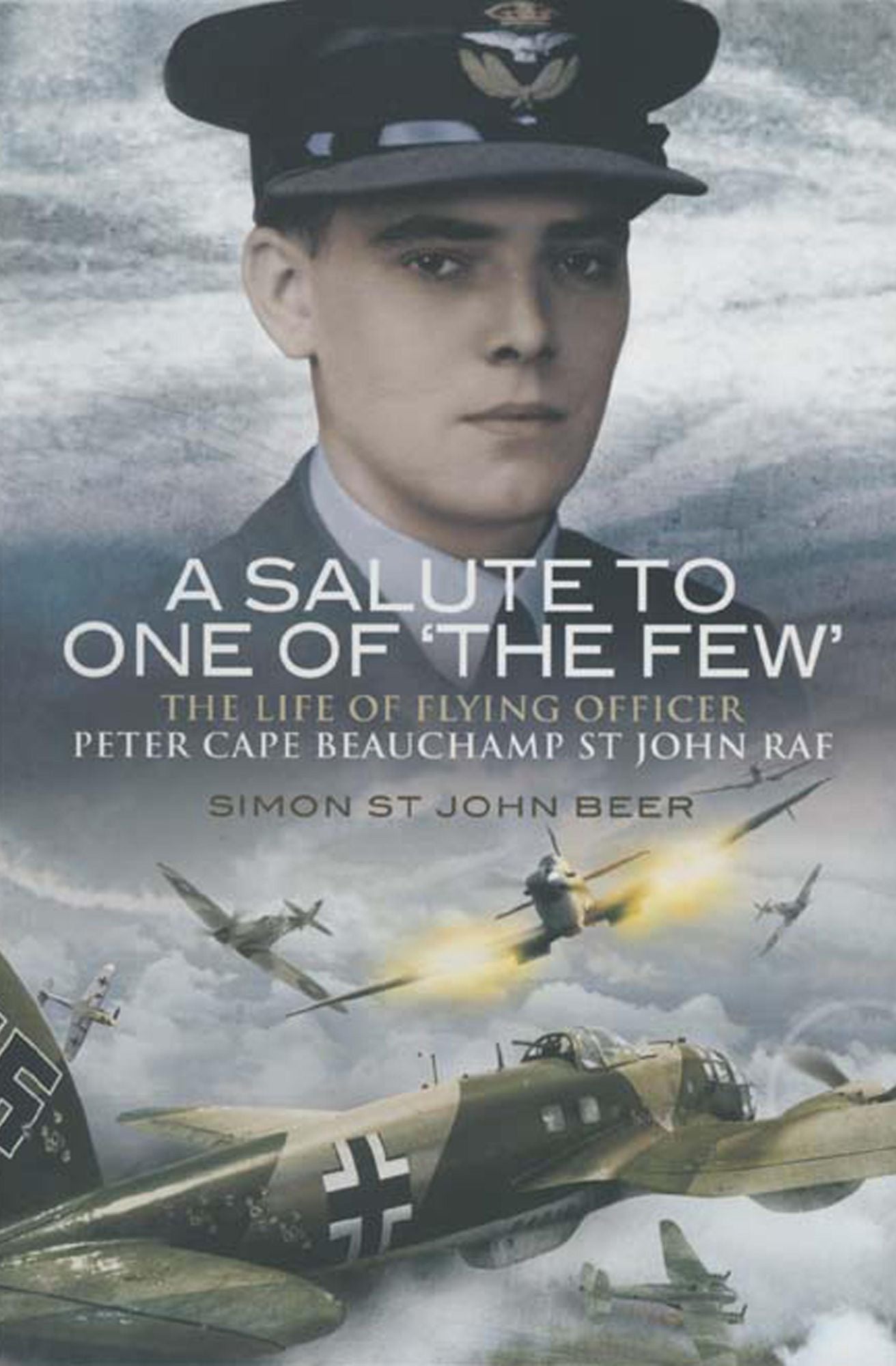 A Salute to One Of the Few: The Life of Flying Officer Peter Cape Beauchamp St John RAF