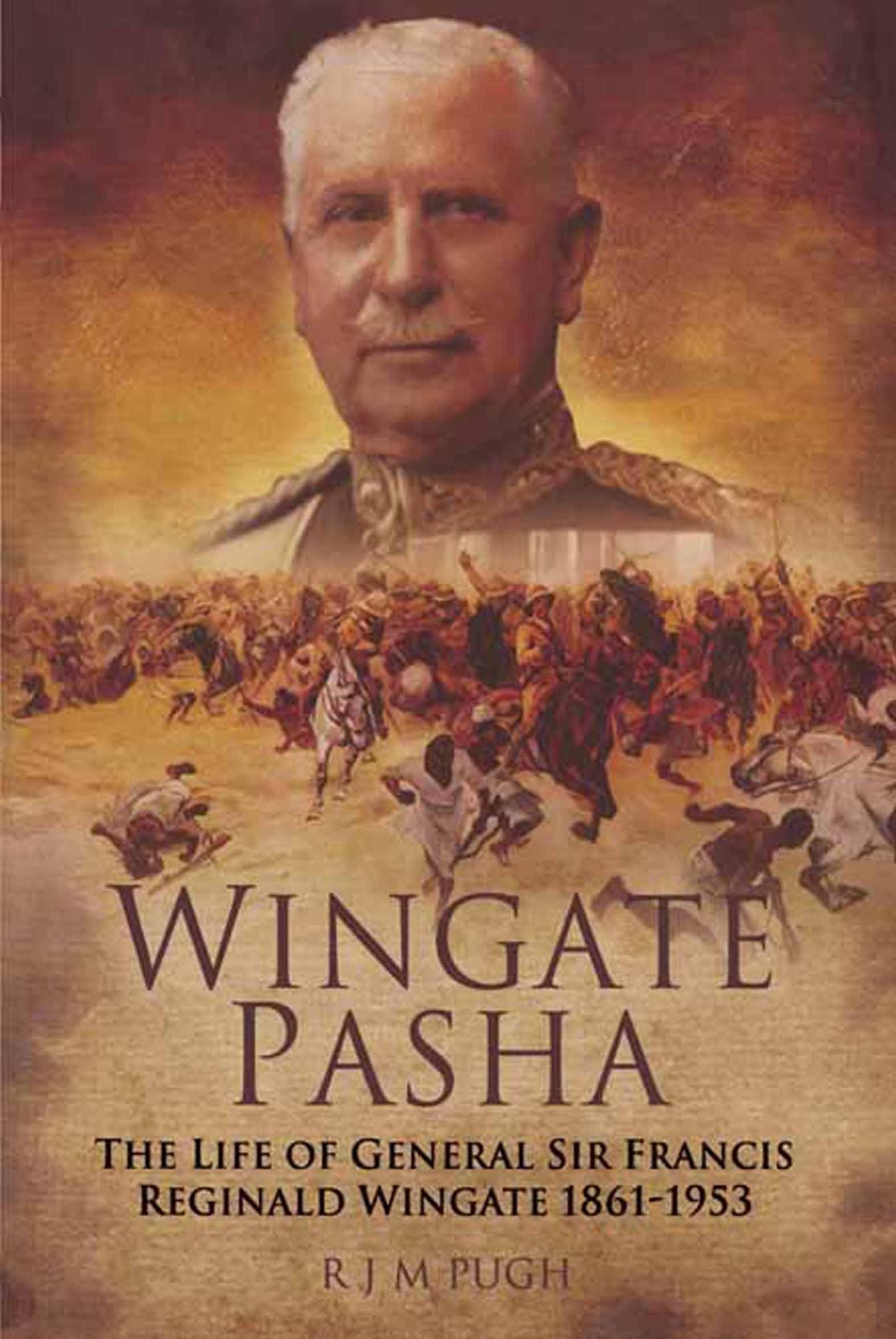 Wingate Pasha: The Life of General Sir Francis Reginald Wingate 1861-1953