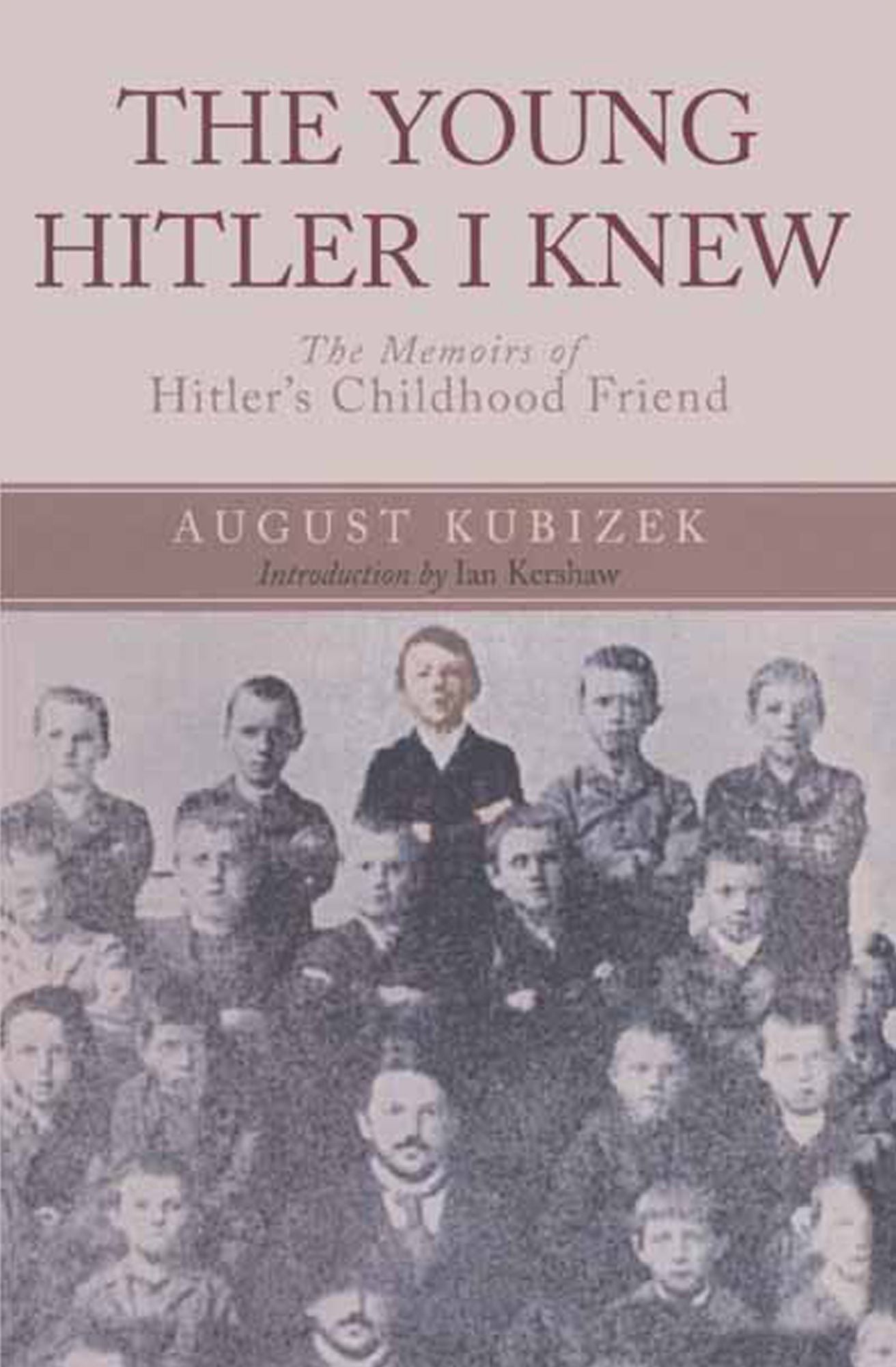 The Young Hitler I Knew: The Memoirs of Hitler's Childhood Friend