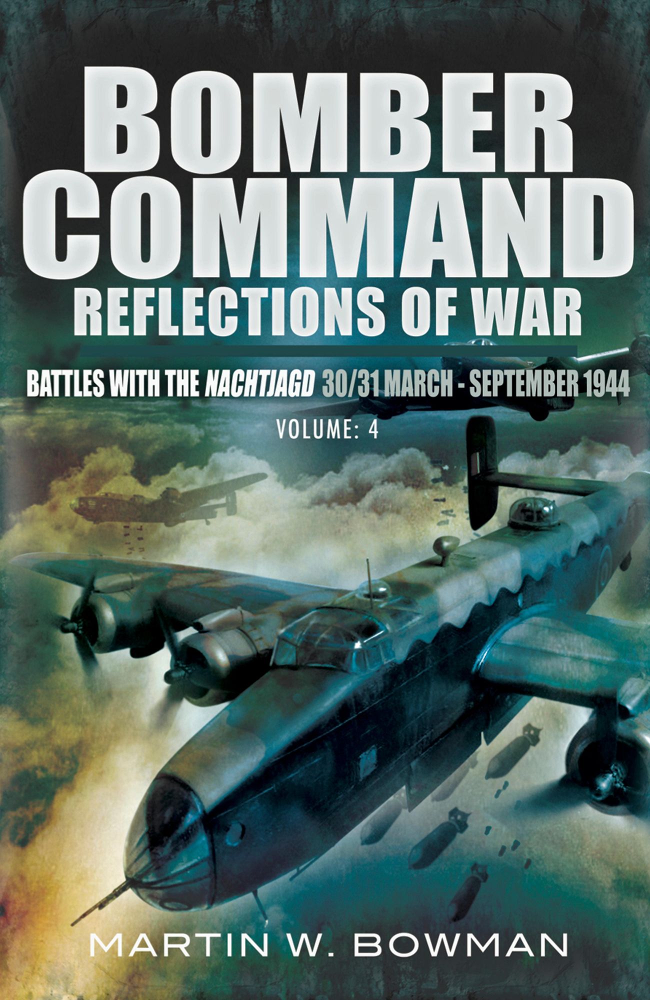 Bomber Command Reflections of War: Battles with the Nachtjagd 30/31 March- September 1944