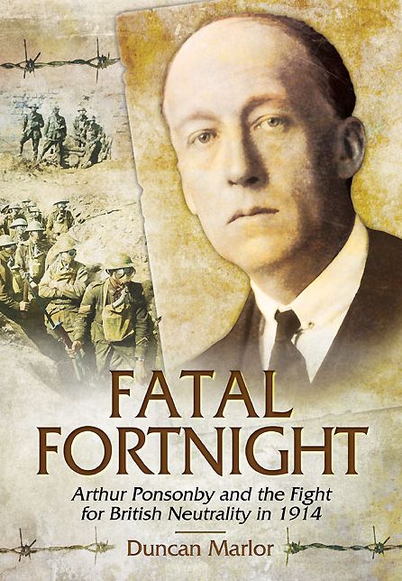 Fatal Fortnight: Arthur Ponsonby and the Fight for British Neutrality in 1914