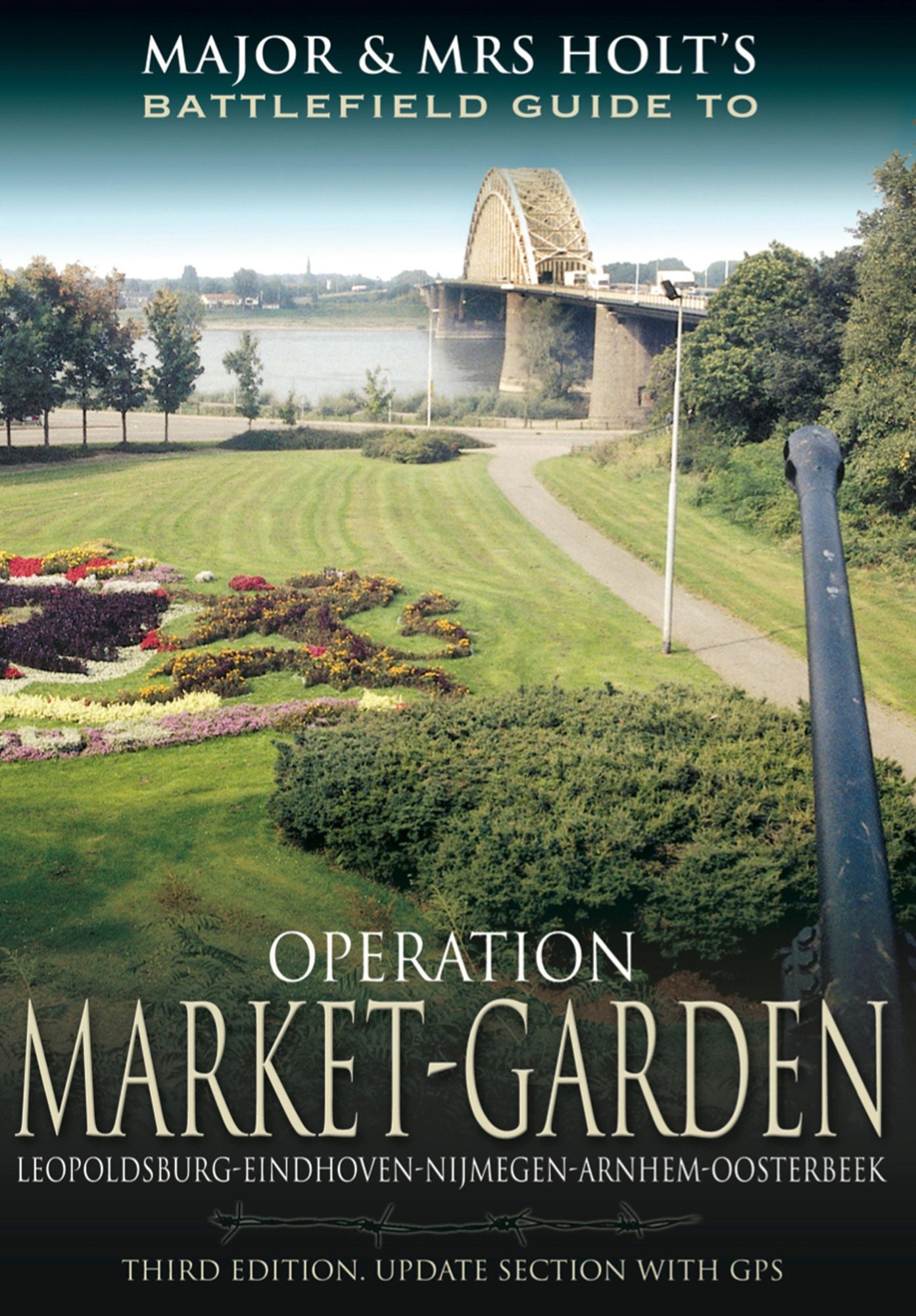 Major and Mrs Holt's Battlefield Guide to Operation Market Garden: Leopoldsburg-Eindhoven-Nijmegen-Arnhem-Oosterbeek