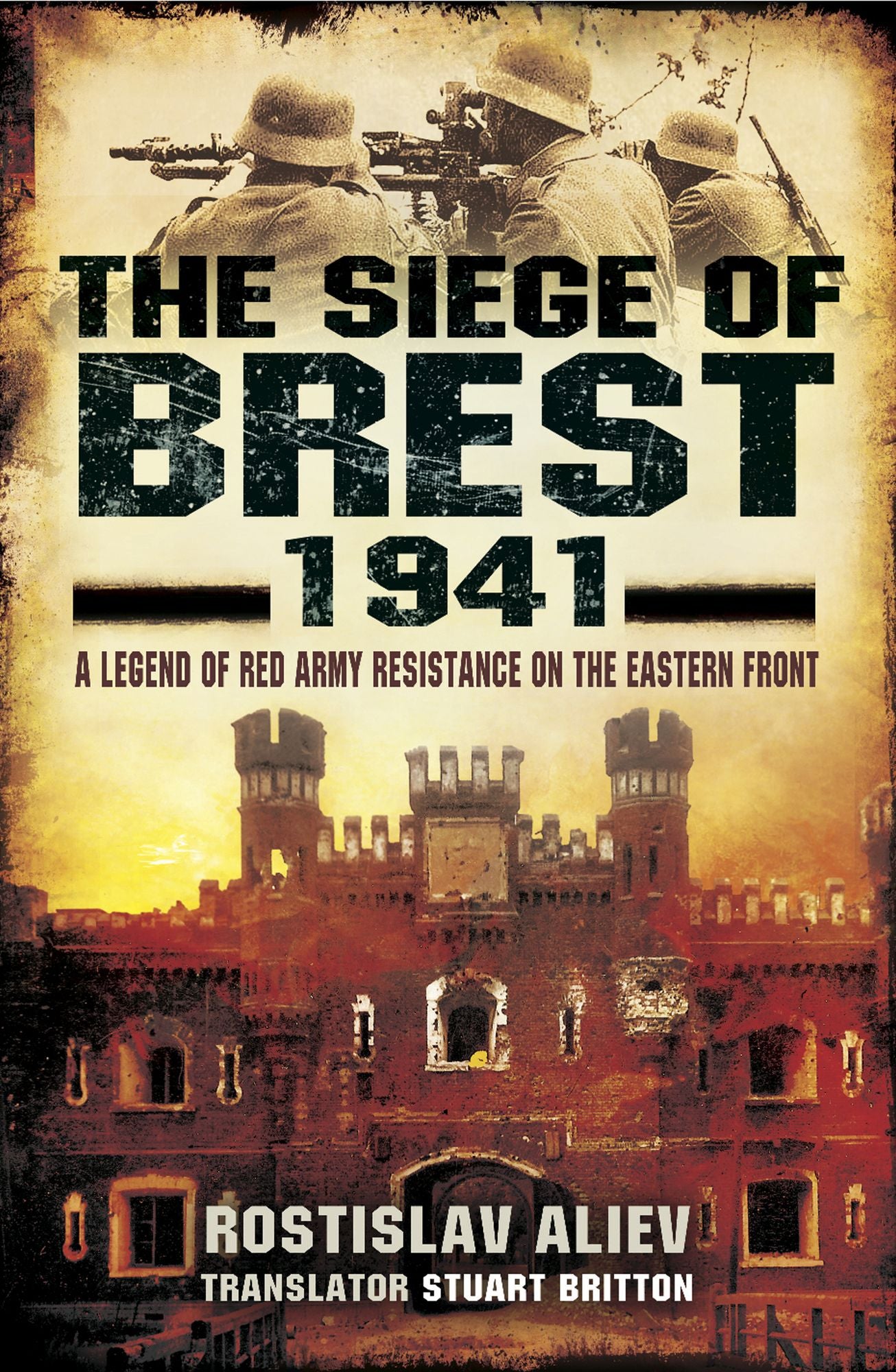 The Siege of Brest 1941: A Legend of Red Army Resistance on the Eastern Front